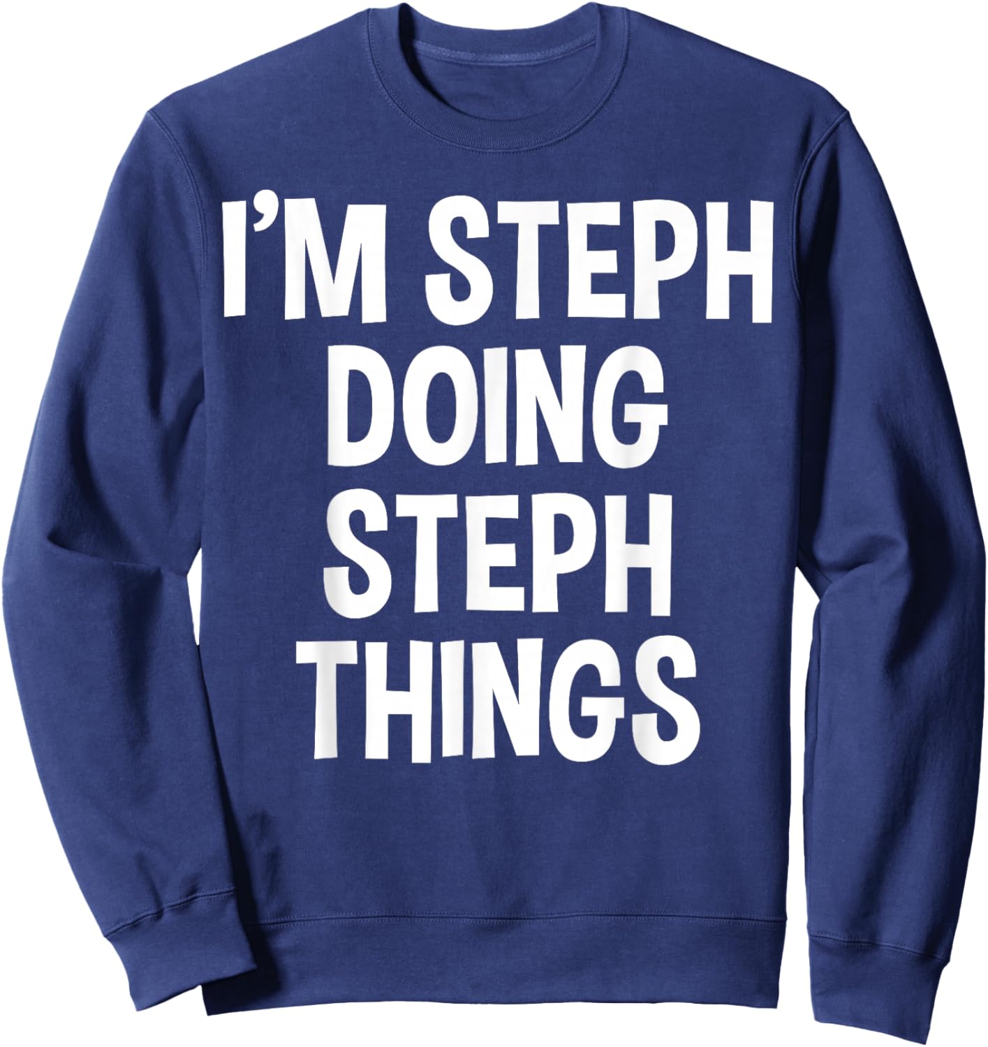 I'm Steph Doing Steph Things Funny Saying Sweatshirt - Sweatshirt | Navy