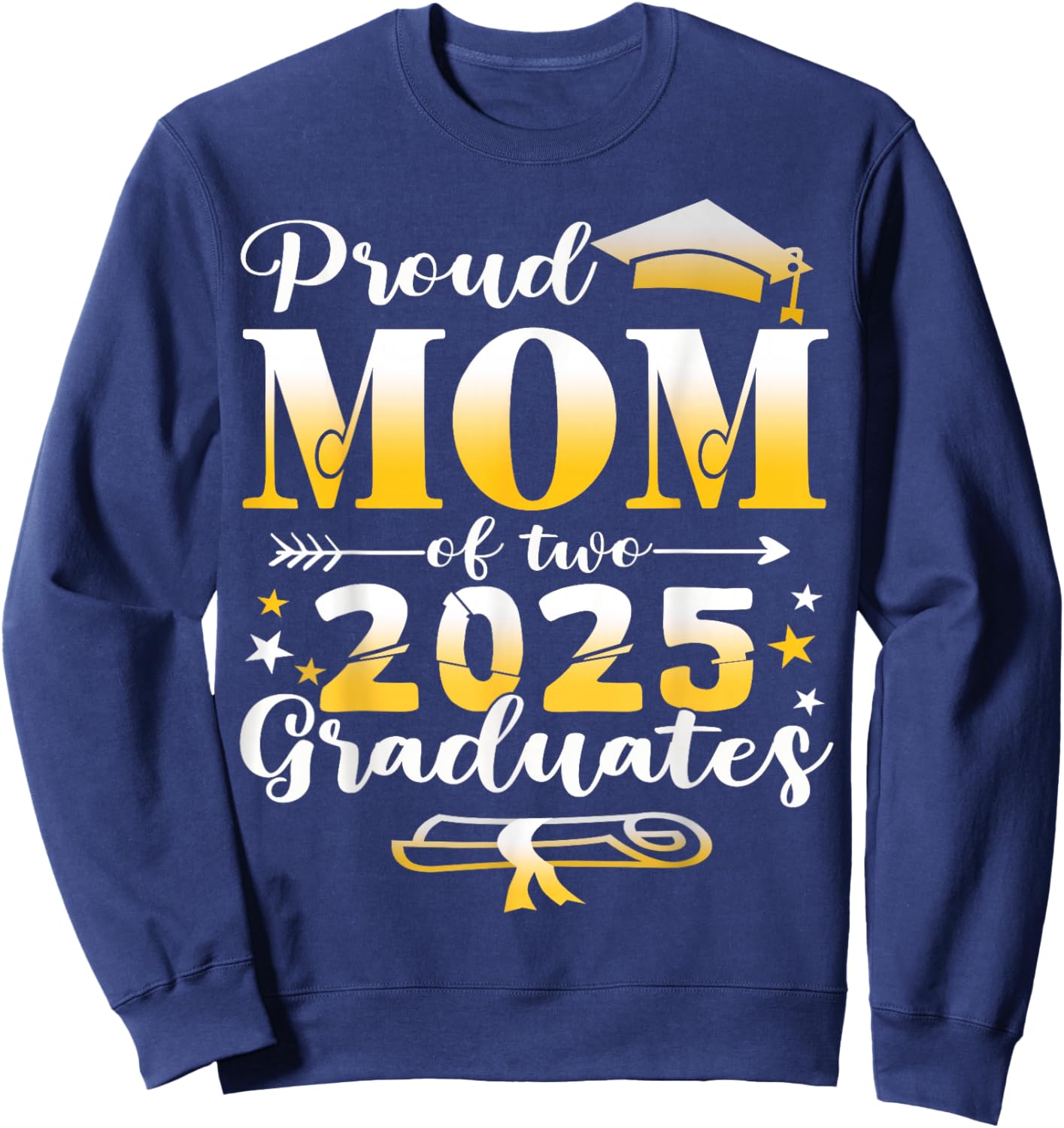 Proud Mom of two class of 2025 graduates twins graduation Sweatshirt - Sweatshirt | Navy