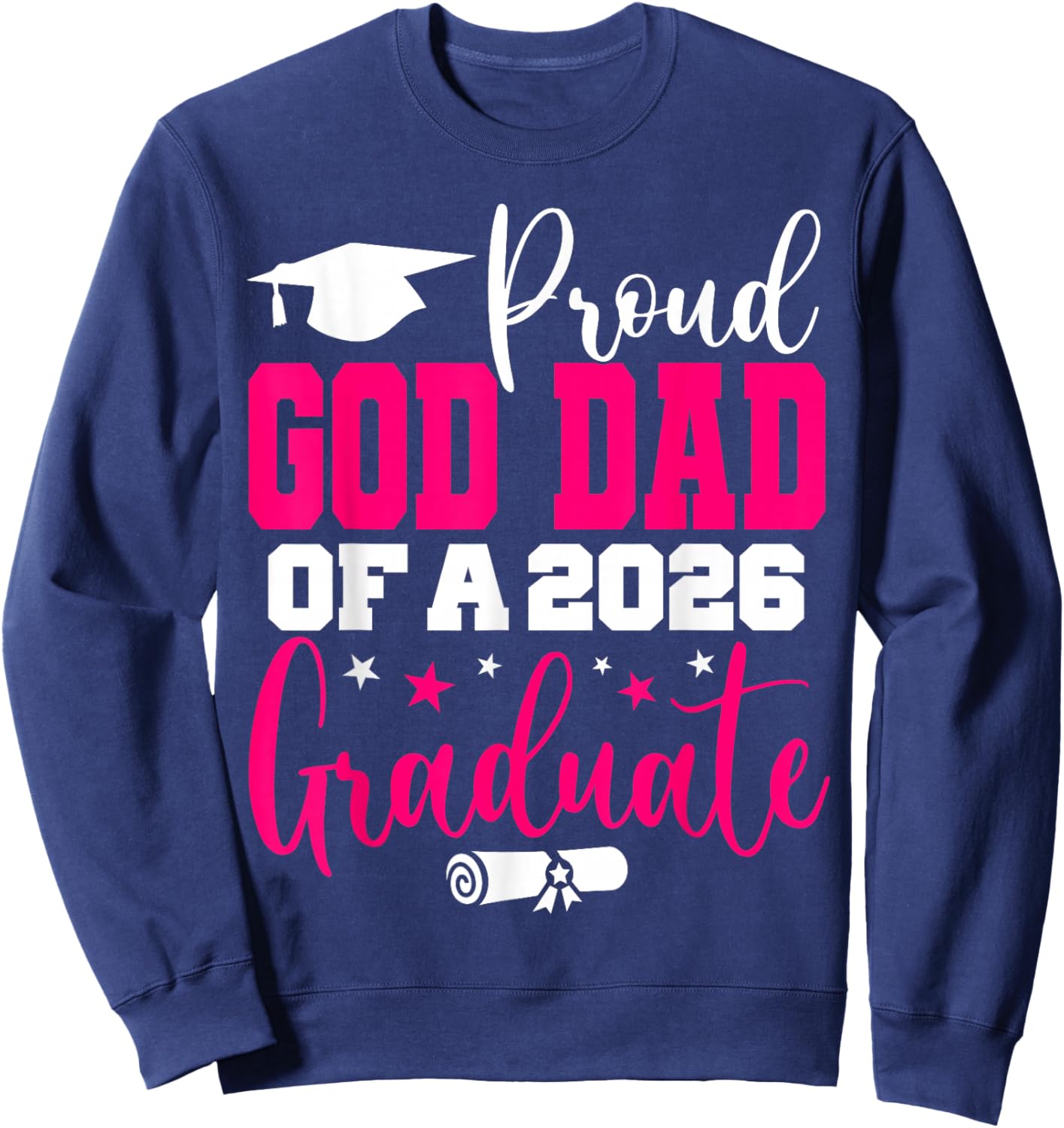 Senior 2026 Proud God-Dad of A Class of 2026 Graduate Sweatshirt - Sweatshirt | Navy