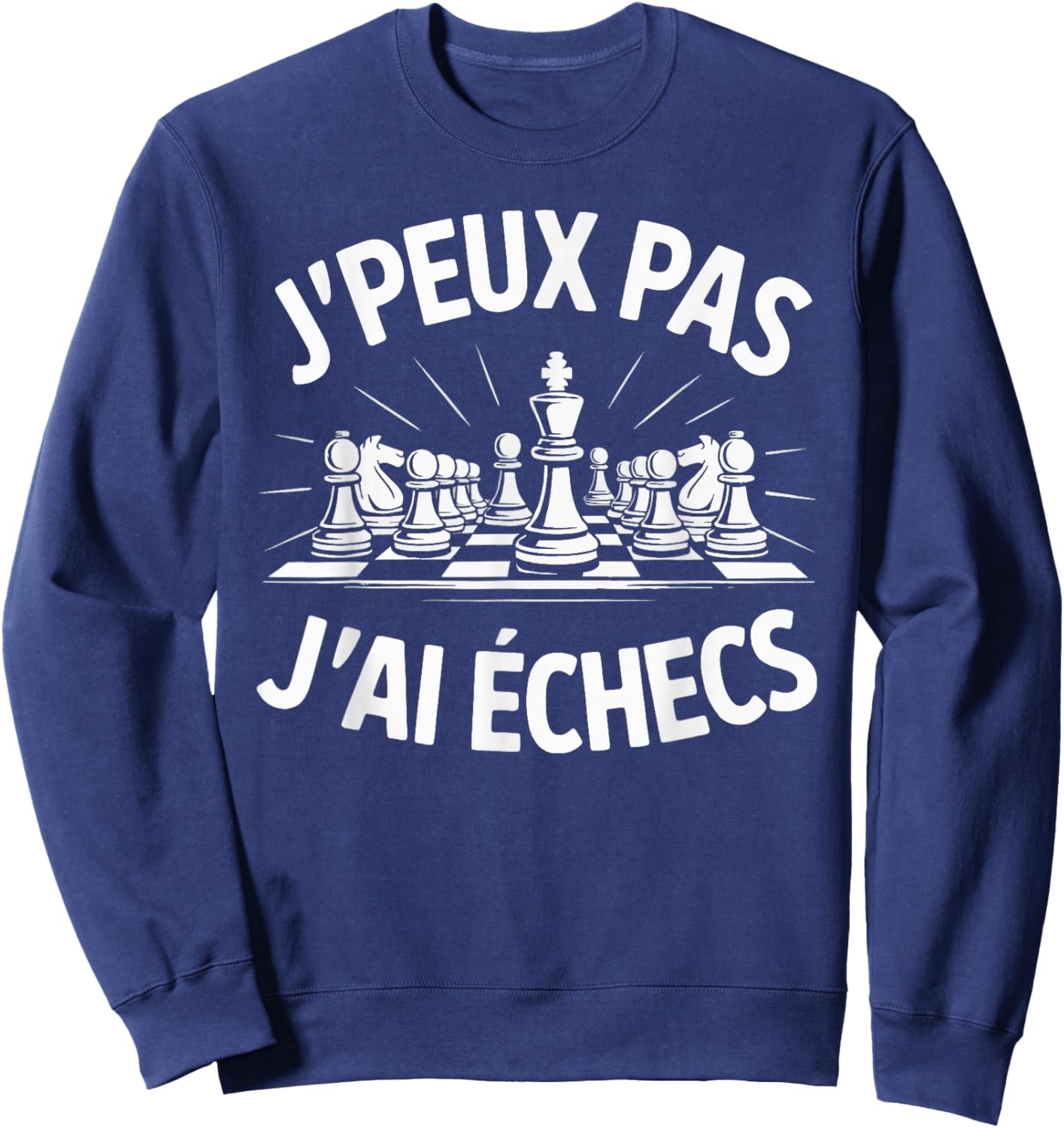 J'Peux Pas J'Ai Echecs Humour Gift Funny Chess Sweatshirt - Sweatshirt | Navy
