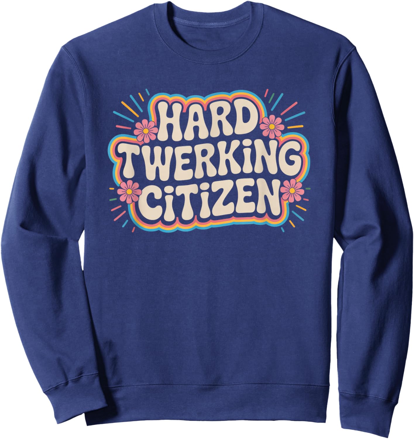 Hard Twerking Citizen Funny Dance Joke Groovy Sweatshirt - Sweatshirt | Navy