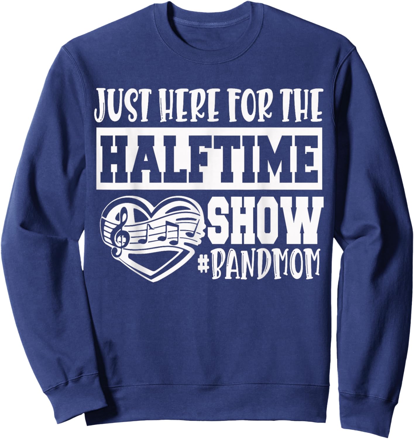I'm Just Here for The Halftime Show Band Mom Funny Sweatshirt - Sweatshirt | Navy