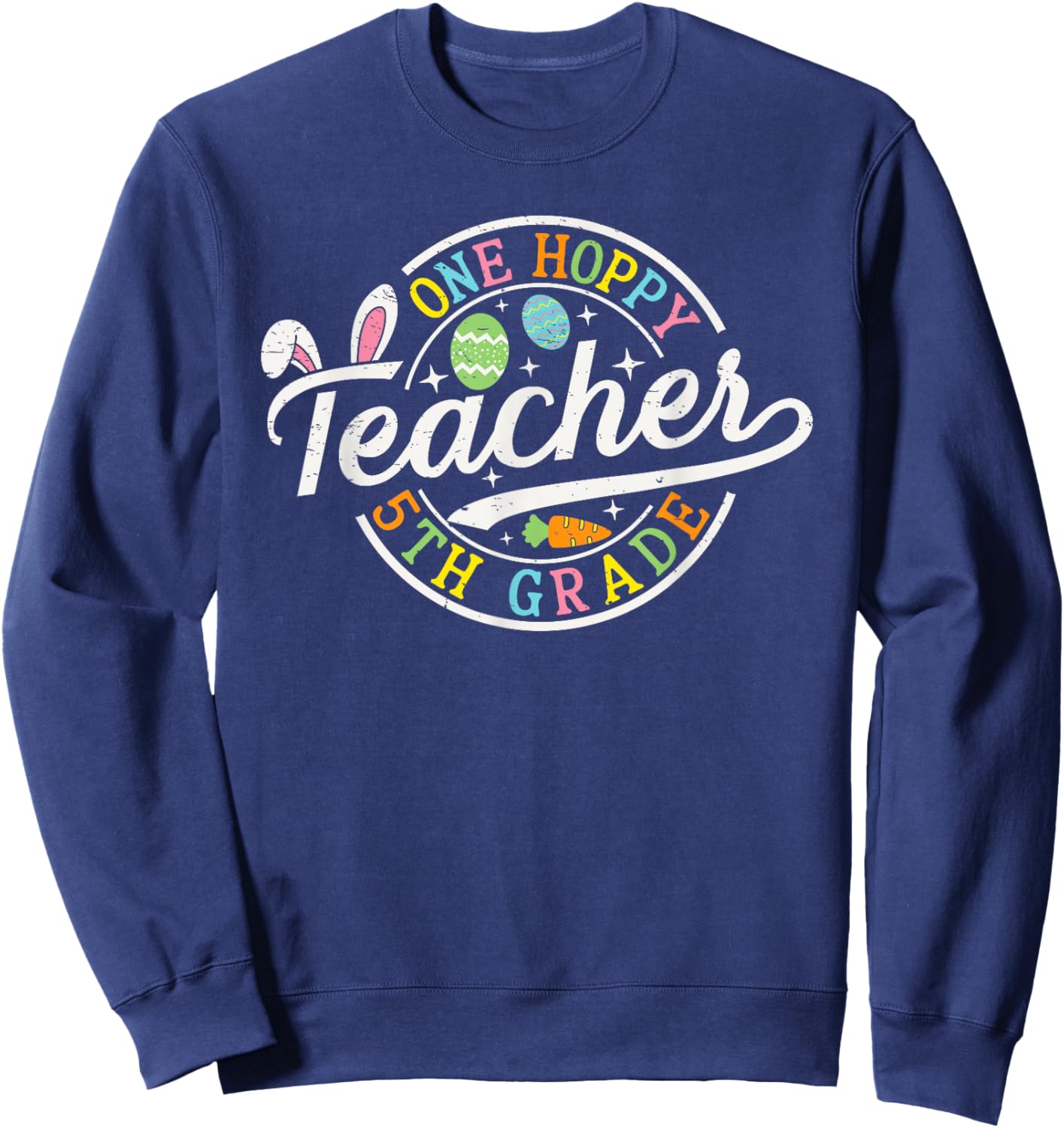 One Hoppy 5th Grade Teacher Bunny Ears Easter Day Teacher Sweatshirt - Sweatshirt | Navy