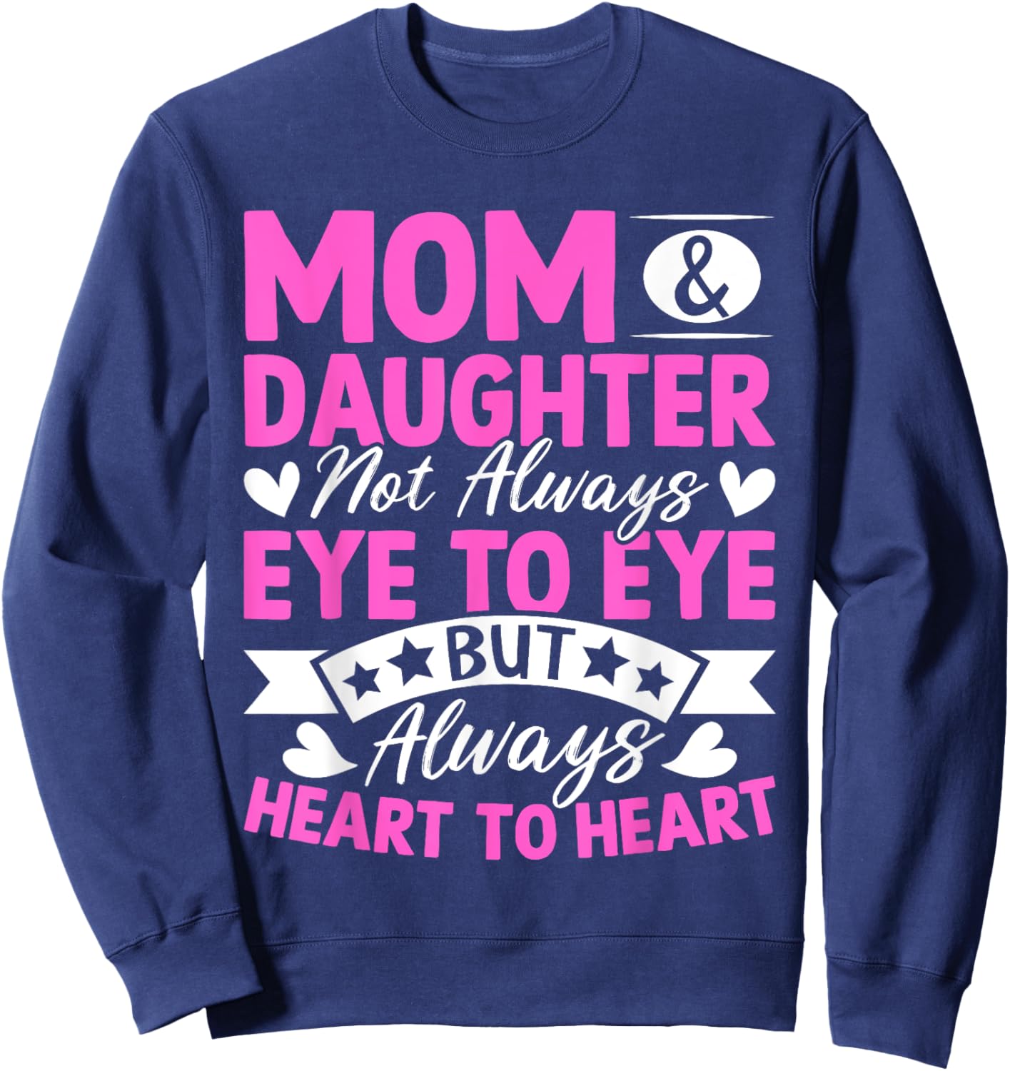 Mom & Daughter Not Always Eye to Eye Always Heart to Heart Sweatshirt - Sweatshirt | Navy