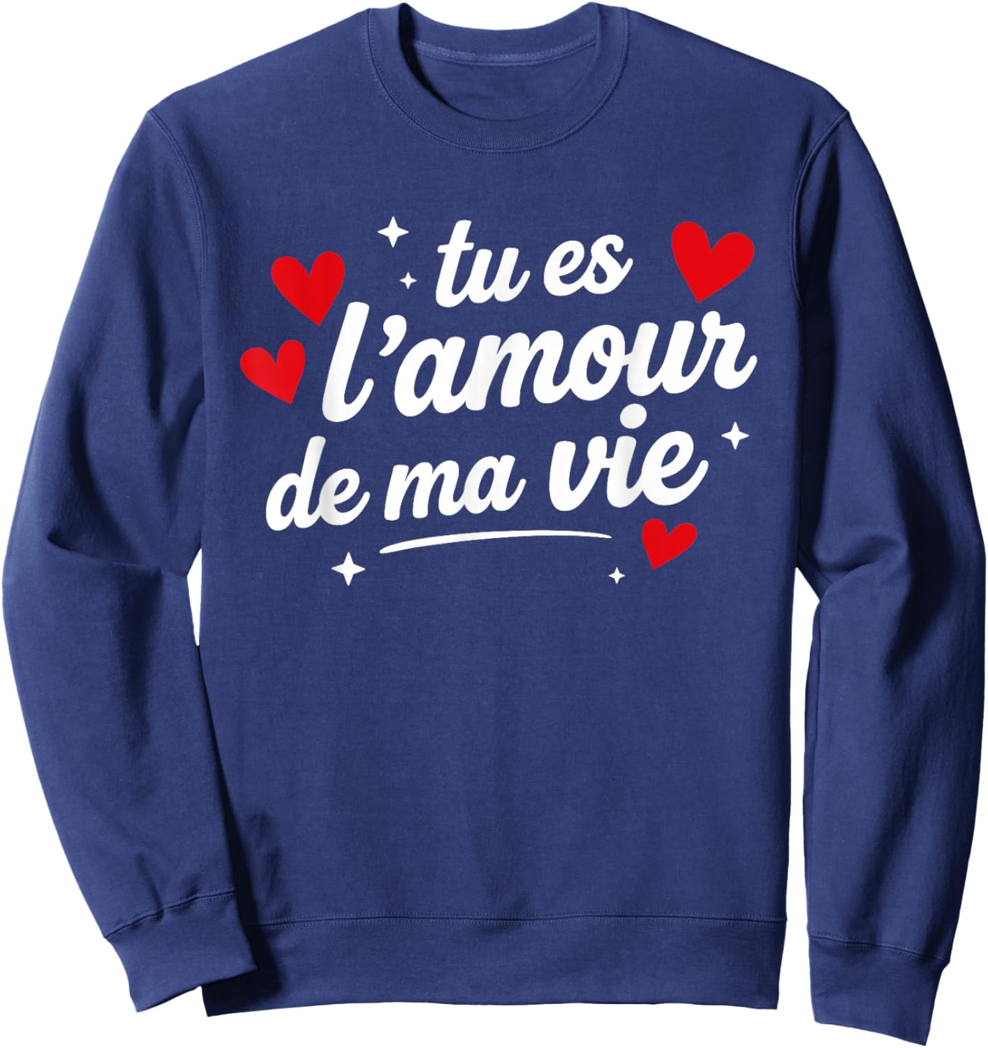 Déclaration Amour Couple Je t'aime Tu ES l'amour de ma Vie Sweatshirt - Sweatshirt | Navy