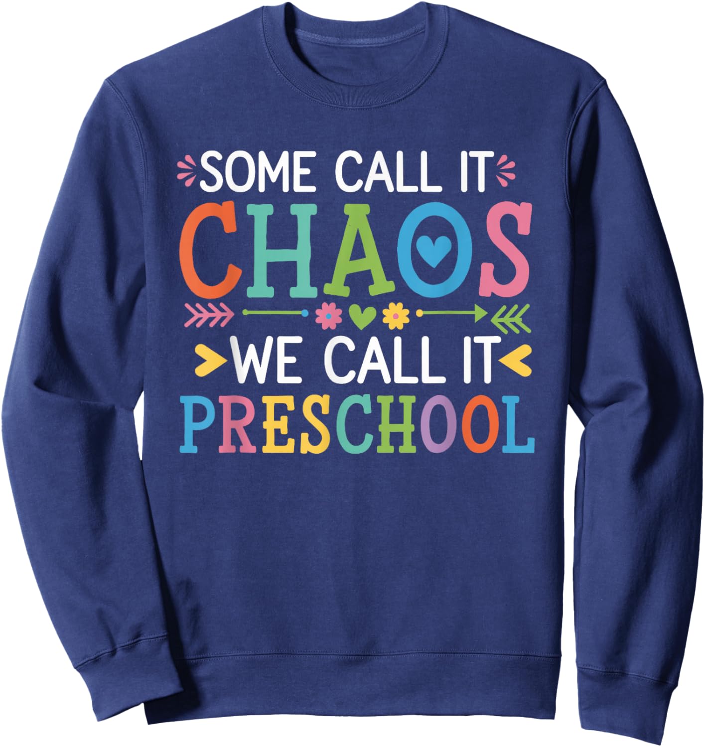 Some Call It Chaos We Call It Preschool Teachers Sweatshirt - Sweatshirt | Navy