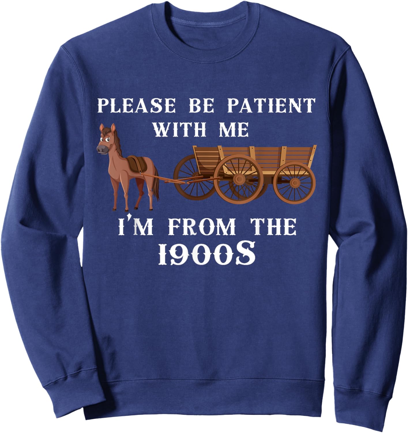 Please Be Patient with Me I'm From The 1900's Vintage Wagon Sweatshirt - Sweatshirt | Navy