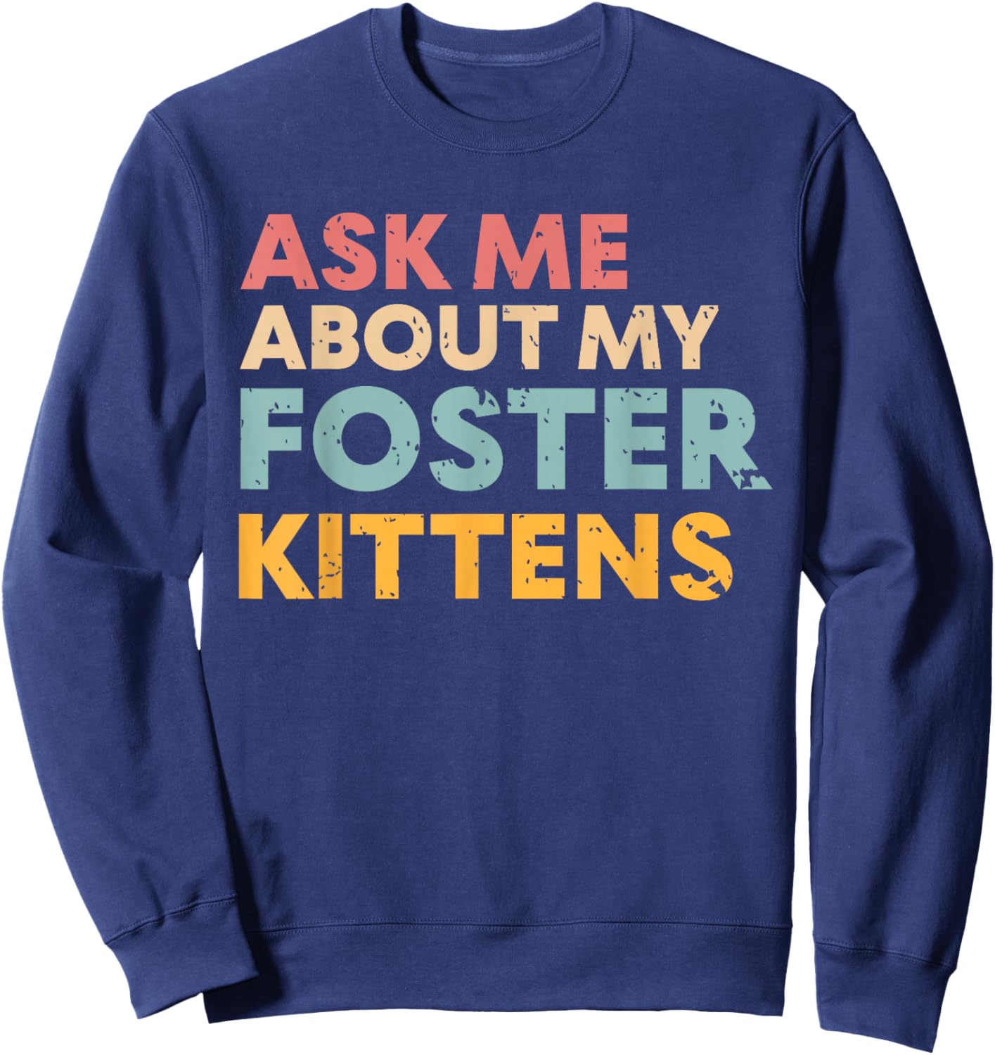 Ask Me About My Foster Kittens Cat Foster Lover Sweatshirt - Sweatshirt | Navy