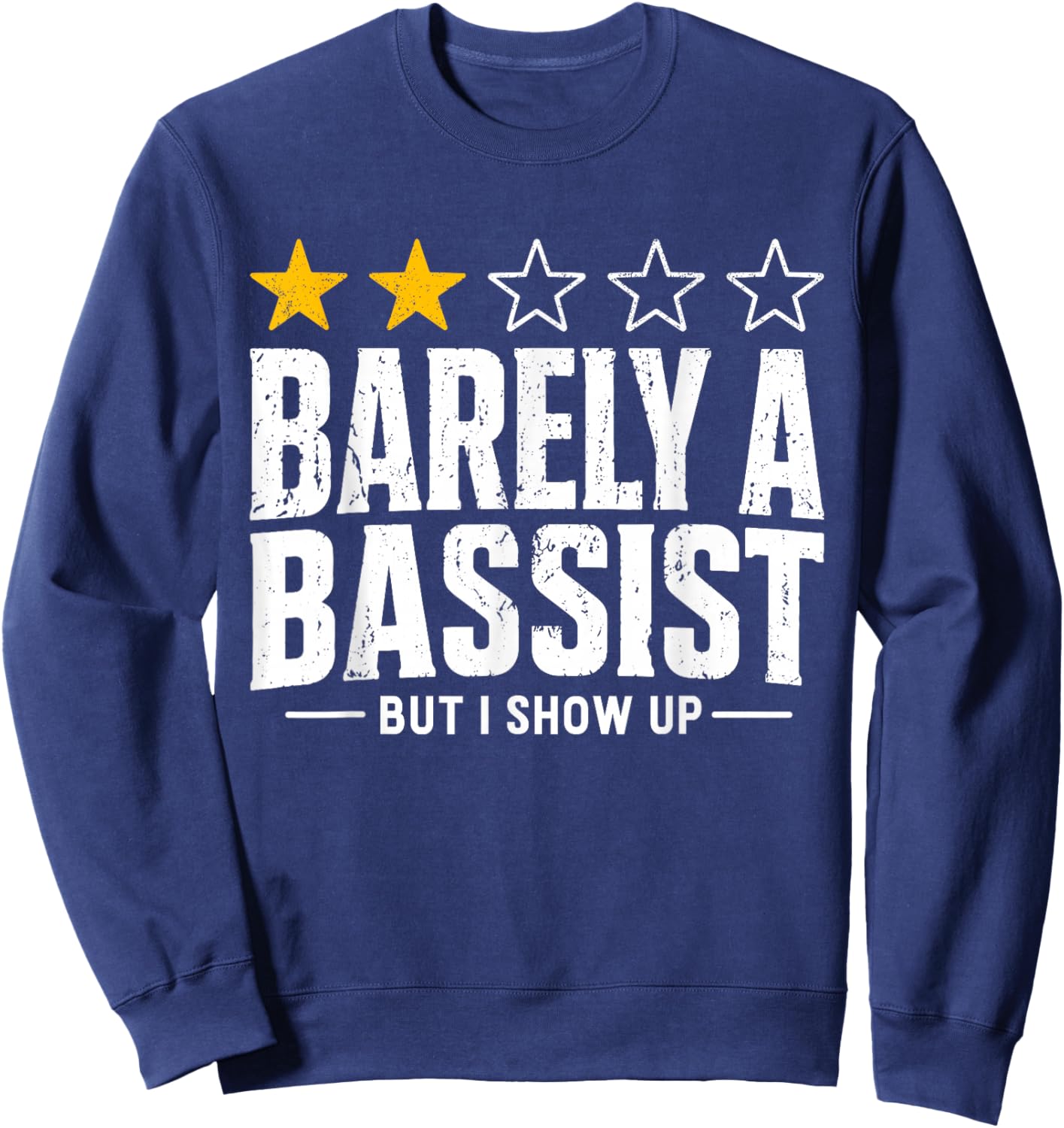 Stars Review Barely A Bassist But I Show Up Funny Musician Sweatshirt - Sweatshirt | Navy