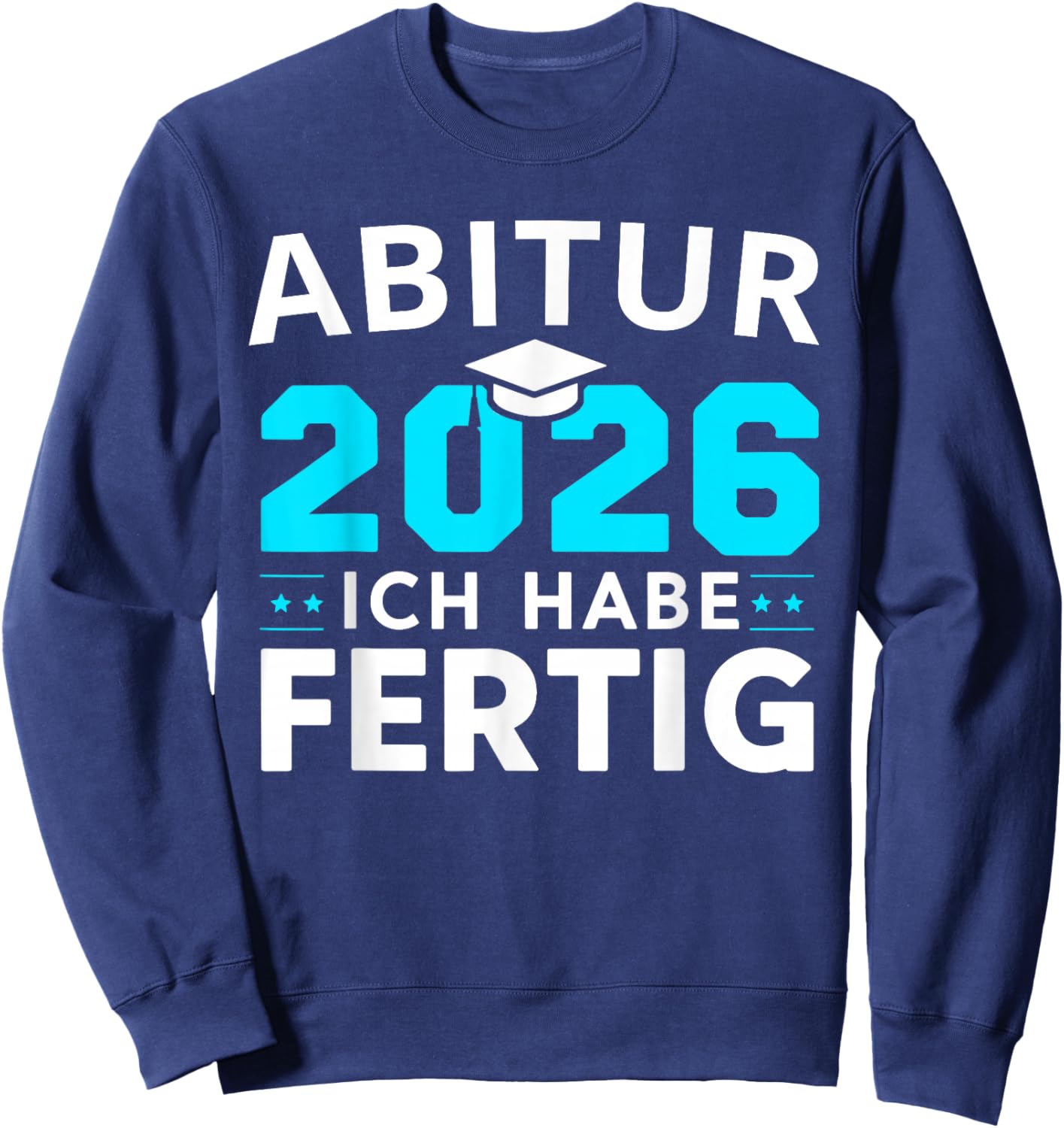 Abitur 2026 Abi 2026 Ich Habe Fertig Sweatshirt - Sweatshirt | Navy