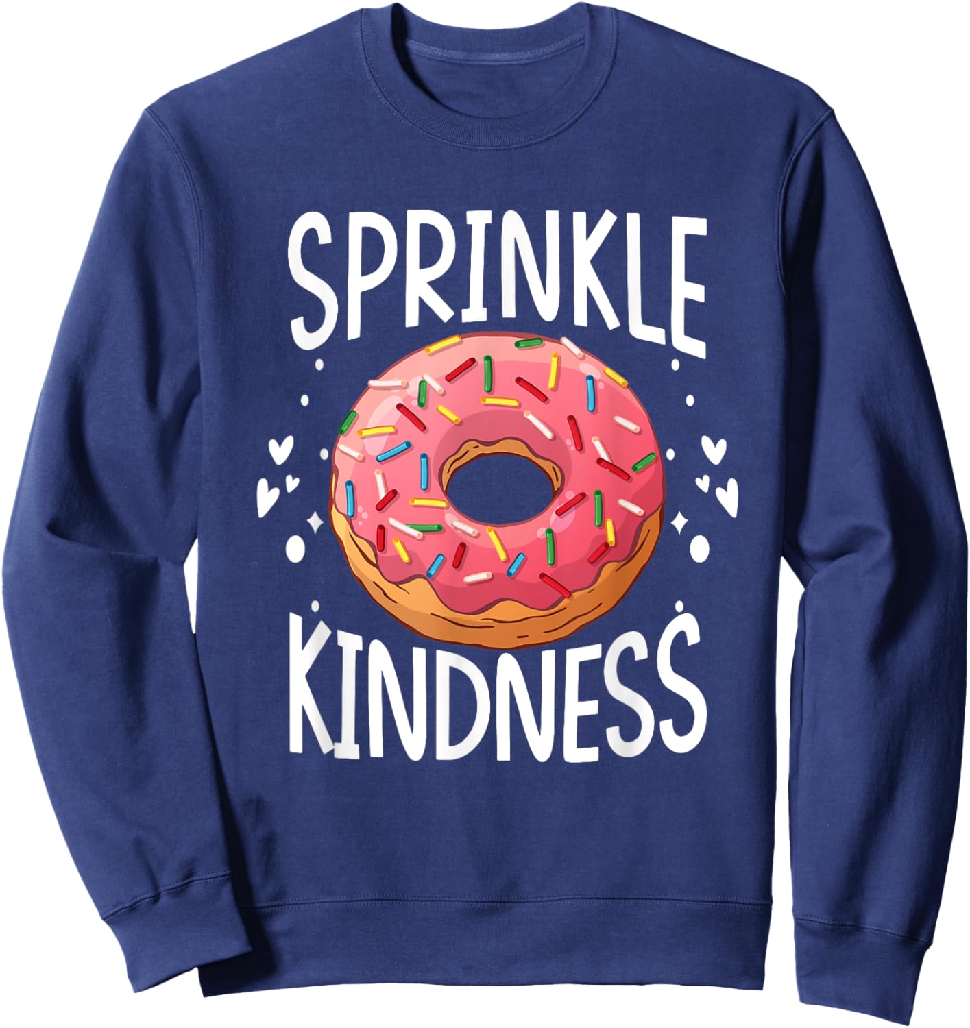 Donut Sprinkle Kindness Funny Girls Women Doughnut Lover Sweatshirt - Sweatshirt | Navy