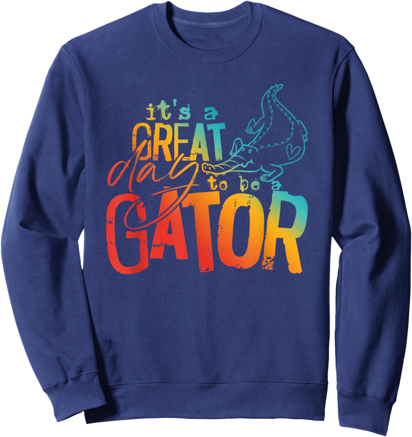 It is a great day to be a gator funny design Sweatshirt - Sweatshirt | Navy