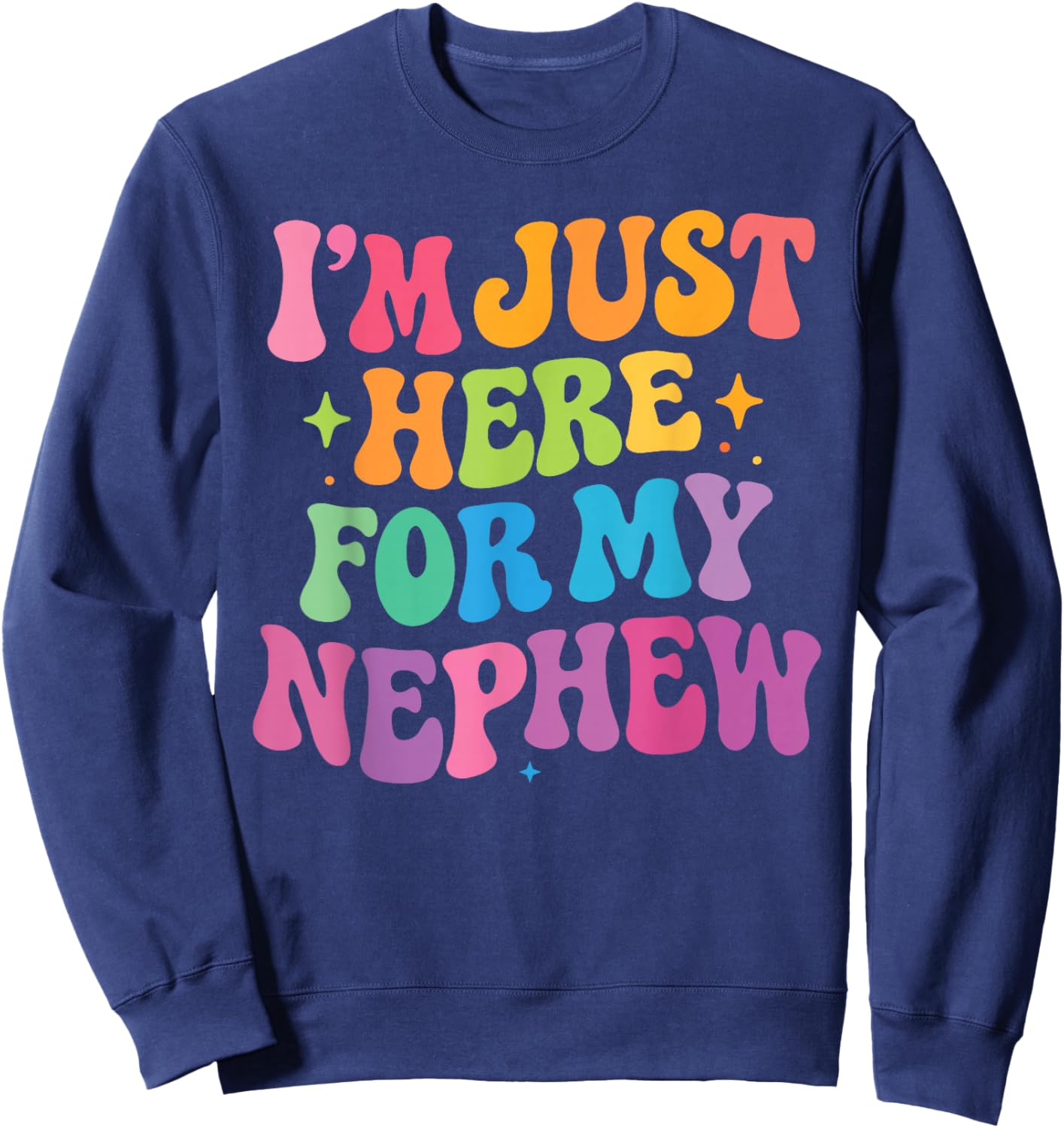 I'm Just Here for My Nephew Groovy Funny Auntie and Uncle Sweatshirt - Sweatshirt | Navy