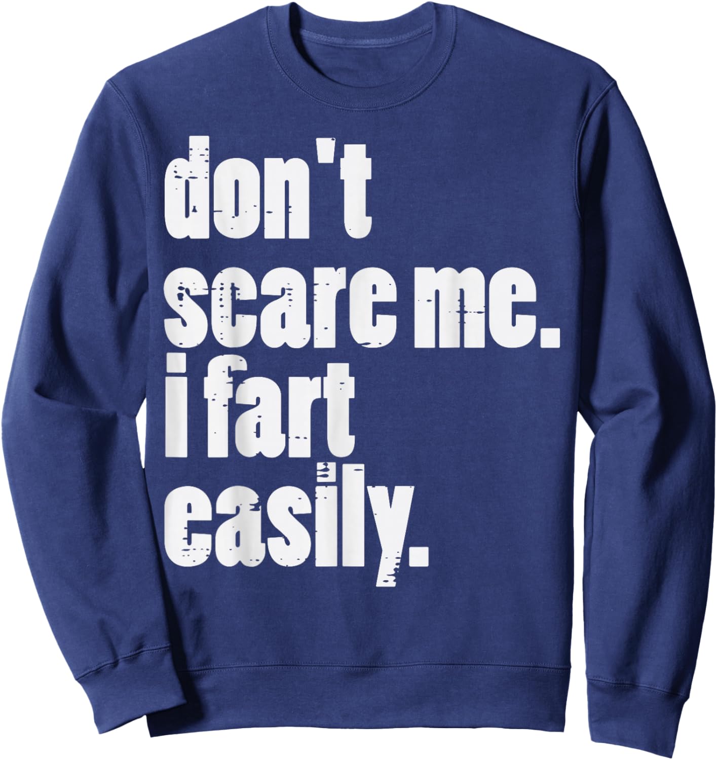 Dont Scare Me I Fart Easily Funny Inappropriate Men Women Sweatshirt - Sweatshirt | Navy