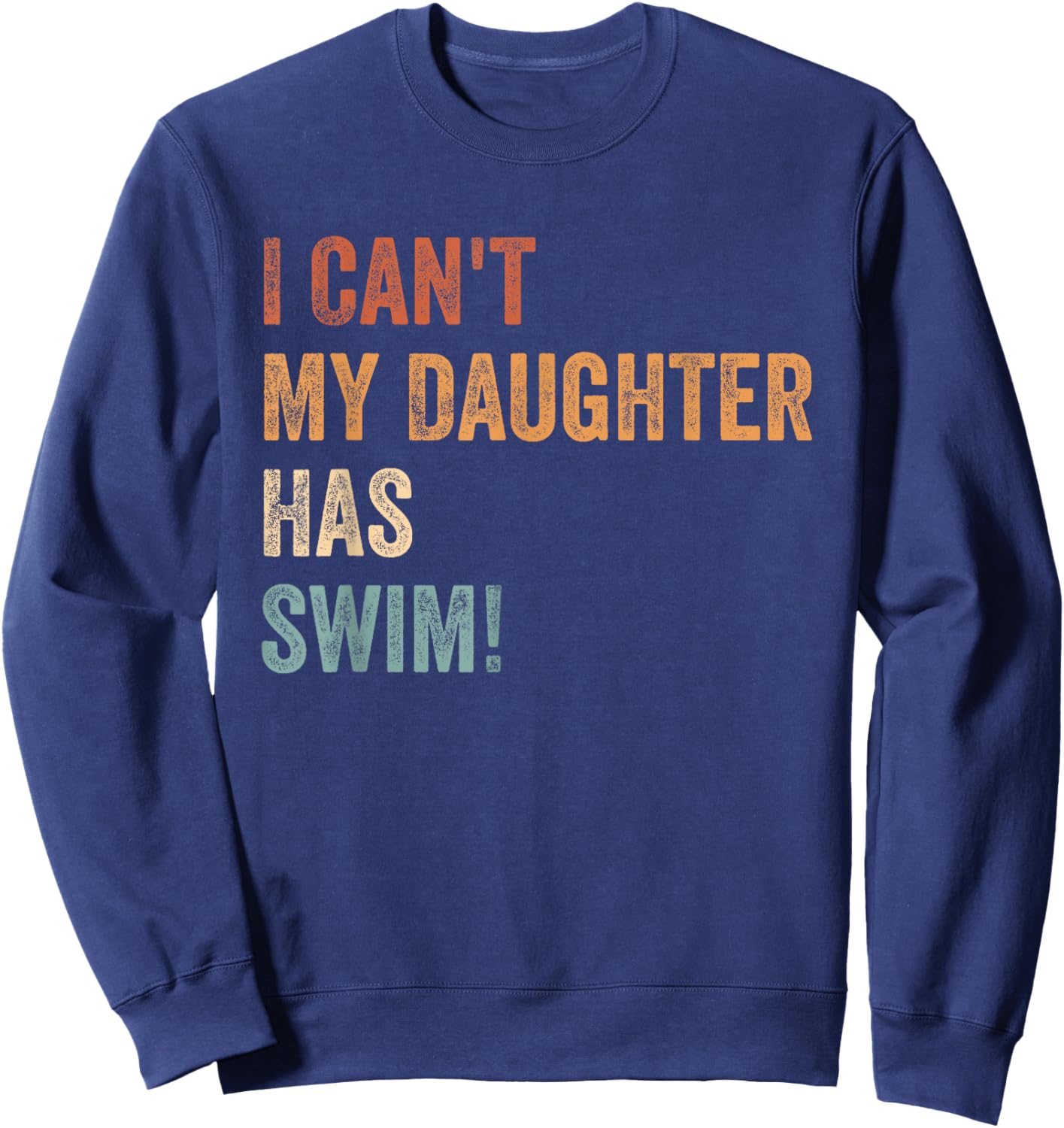 I Can't, My Daughter Has Swim Practice Supportive Parent Sweatshirt - Sweatshirt | Navy