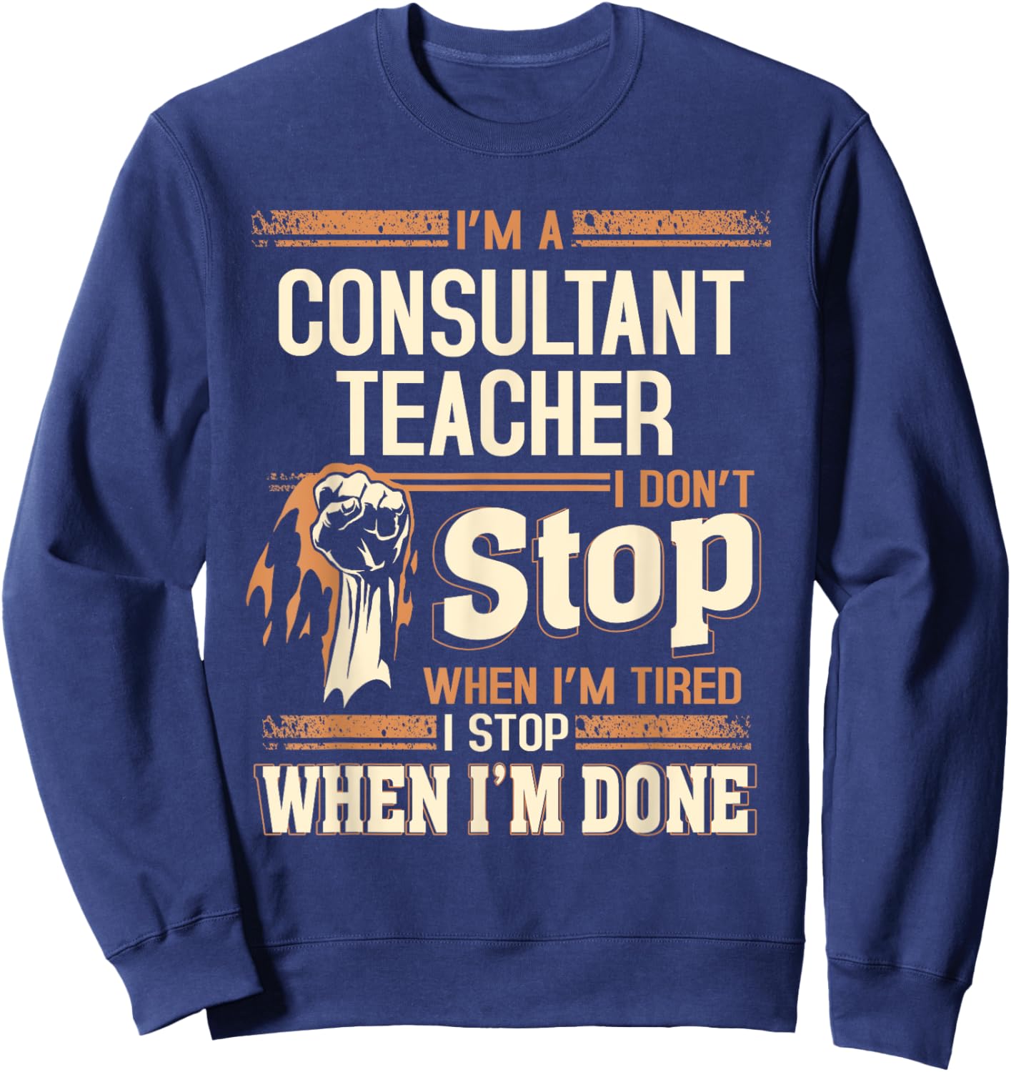 I'm A Consultant Teacher I Don't Stop Sweatshirt - Sweatshirt | Navy