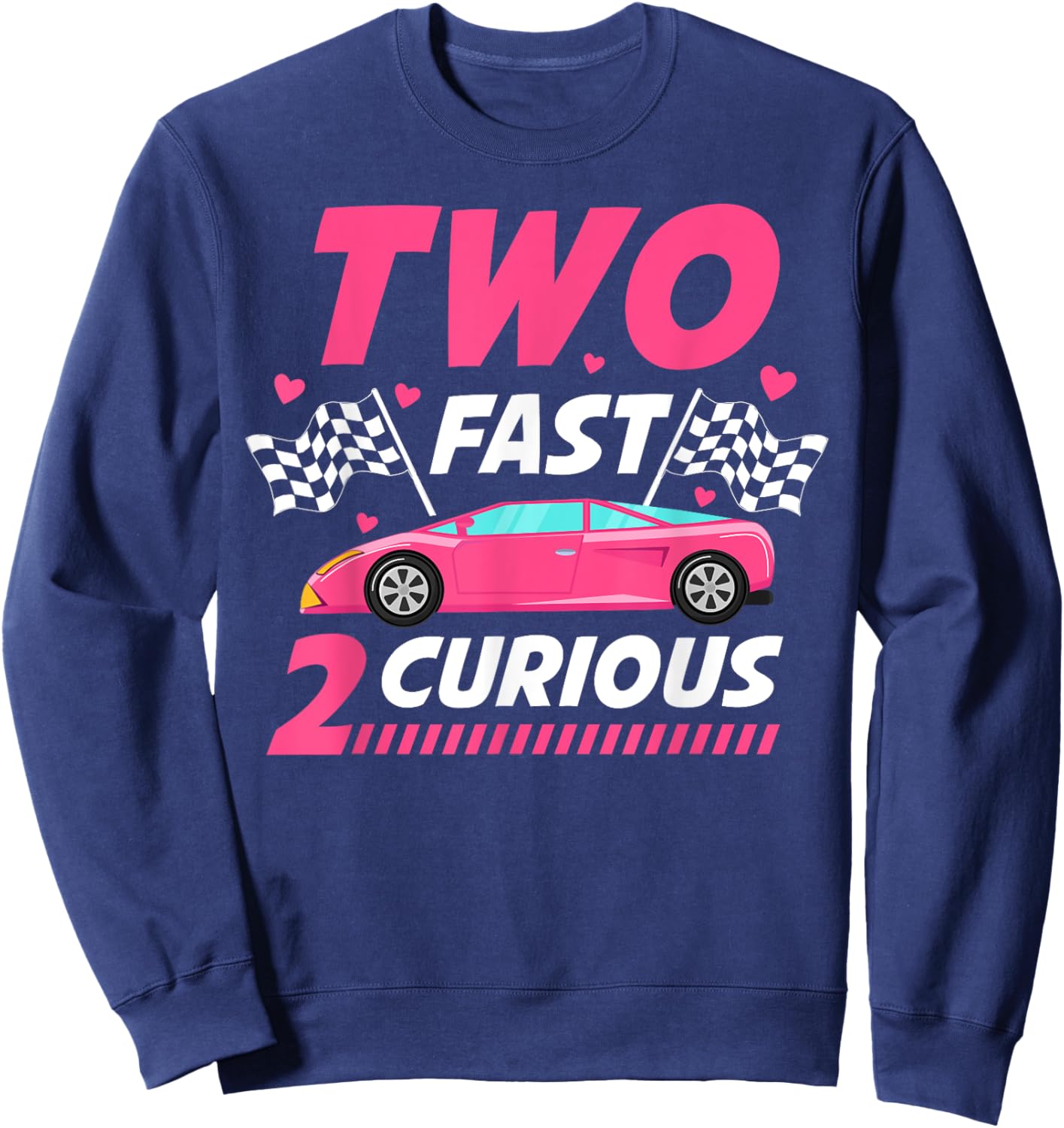 Girl Race Car Birthday Decorations Two Fast 2 Curious 2nd Sweatshirt - Sweatshirt | Navy