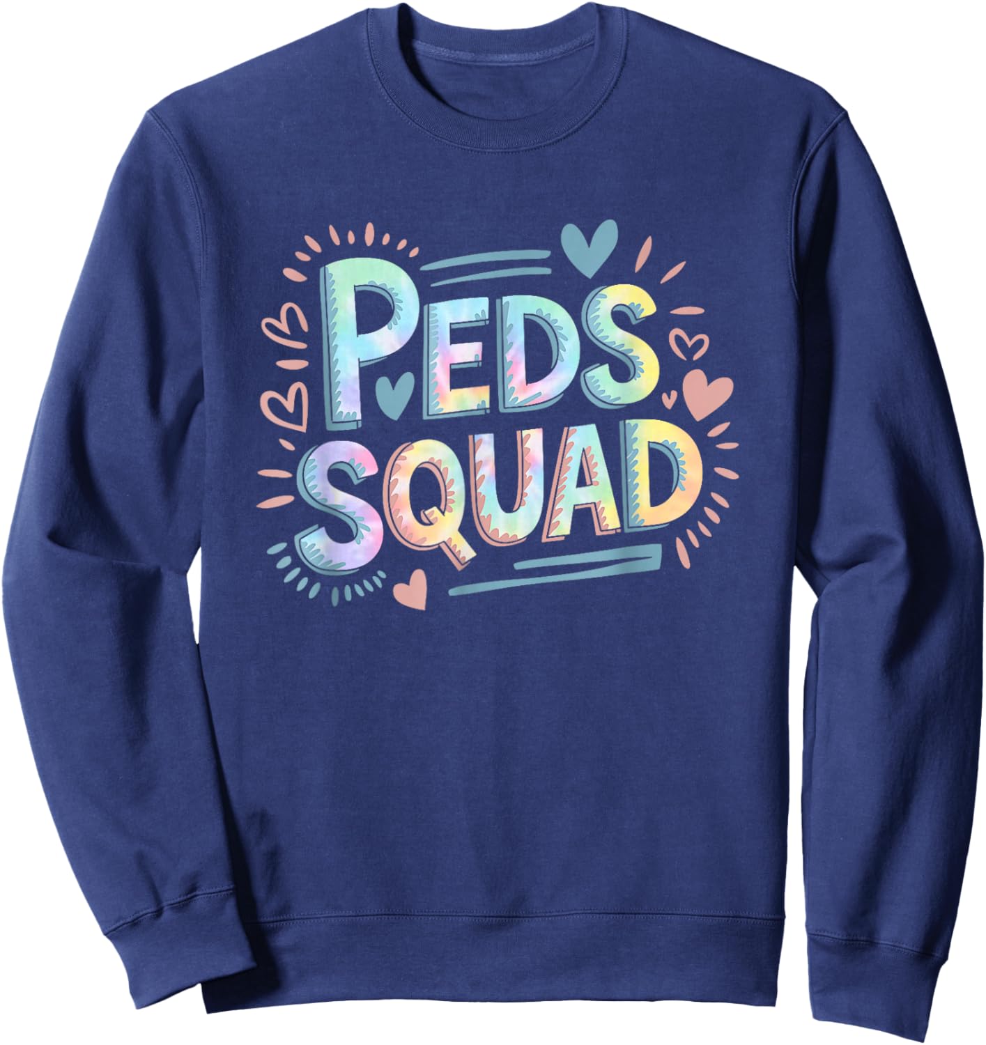 Peds Squad, Pediatrician Peds Nurse and Pediatric Tie Dye Sweatshirt - Sweatshirt | Navy