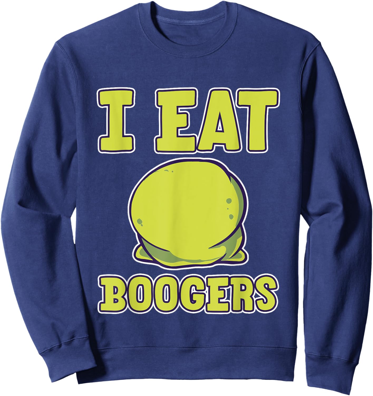 I Eat Boogers Gross Humor Adults Sweatshirt - Sweatshirt | Navy