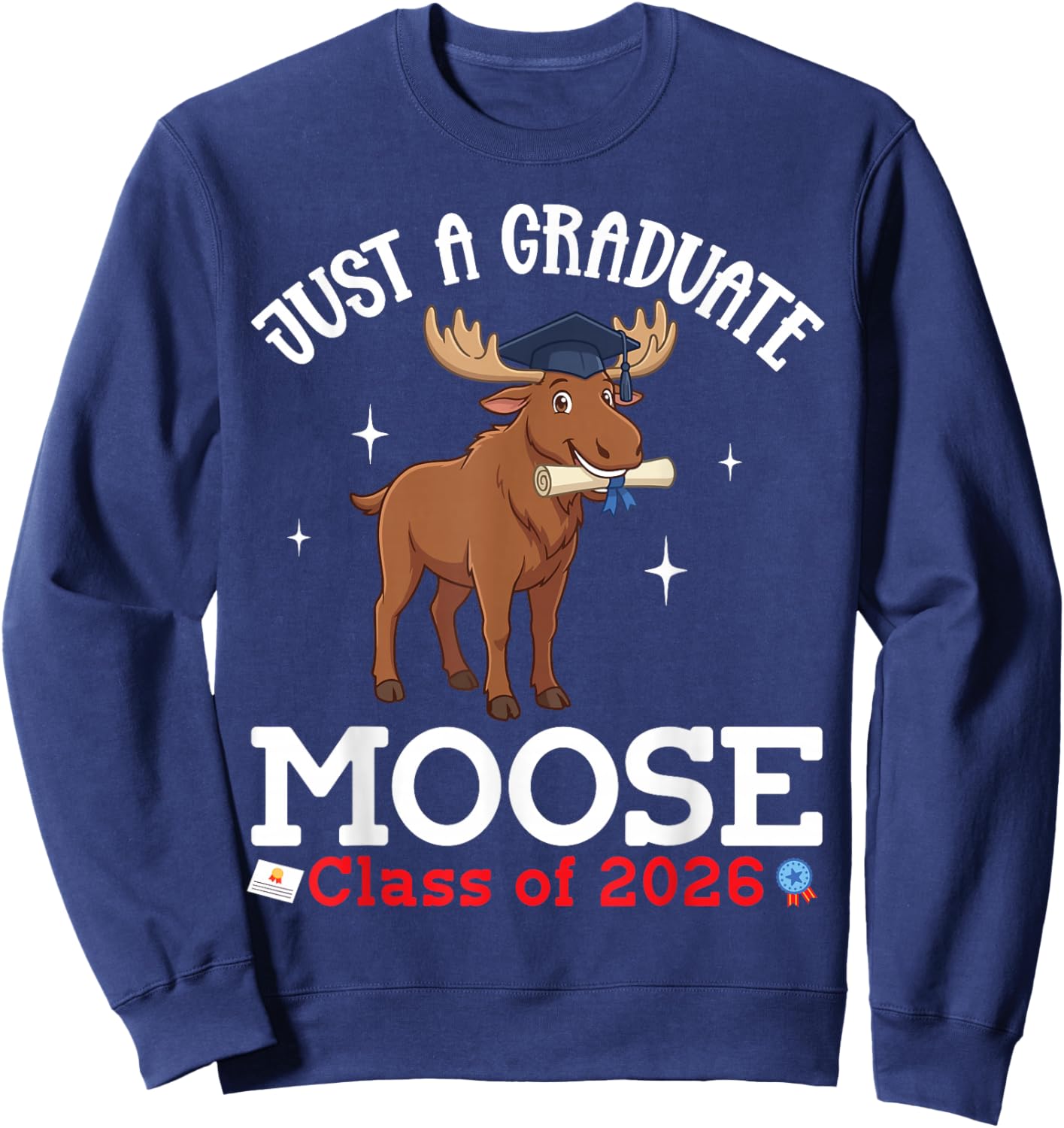 Just A Graduate Moose Class of 2026 Graduation Day Senior Sweatshirt - Sweatshirt | Navy