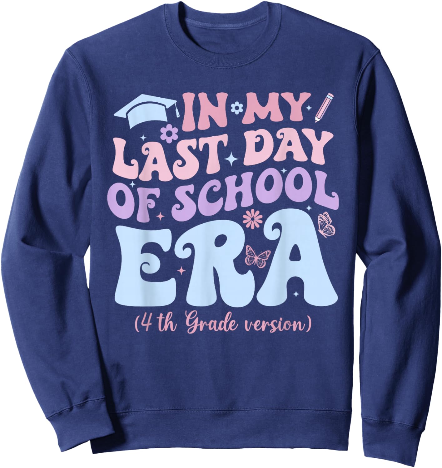 in My Last Day of School Era Fourth 4th Grade Graduation Sweatshirt - Sweatshirt | Navy