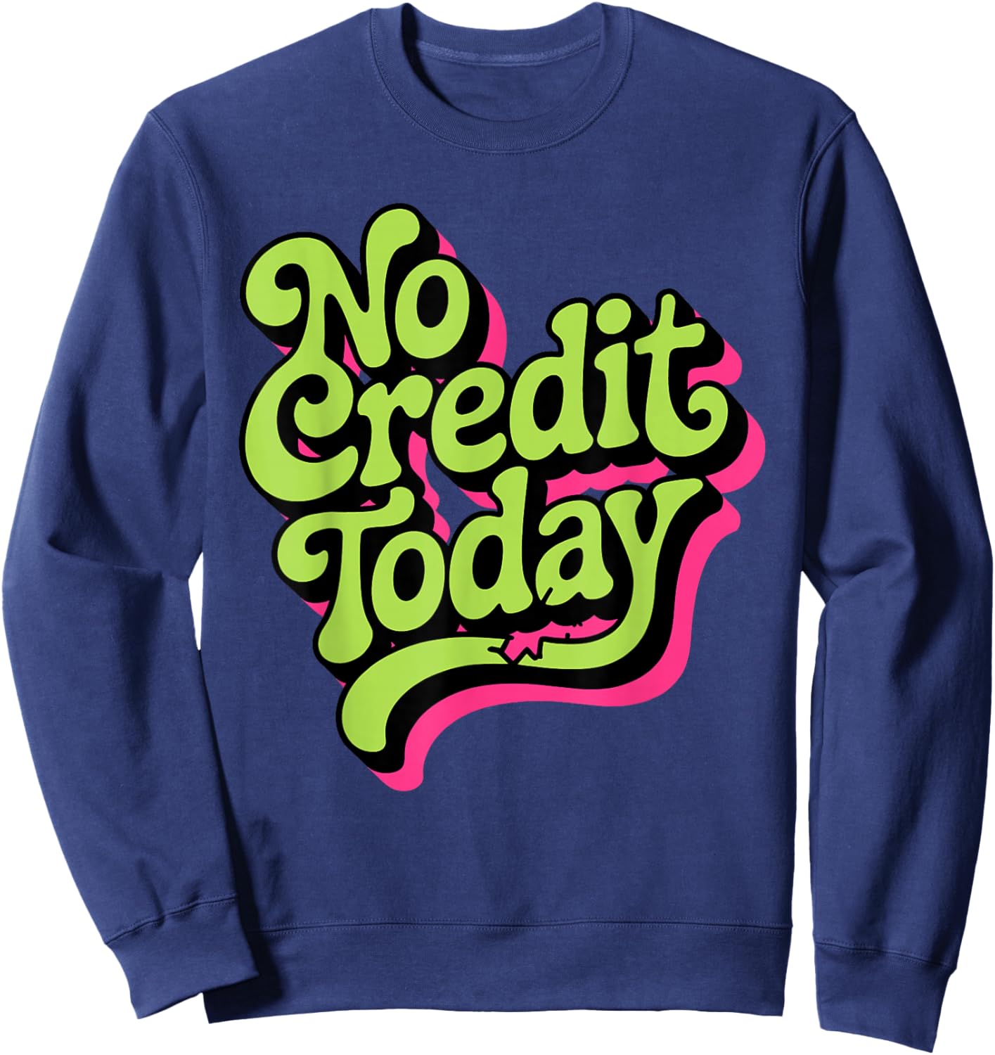 No Credit Today - Funny Sarcastic Humor Sweatshirt - Sweatshirt | Navy