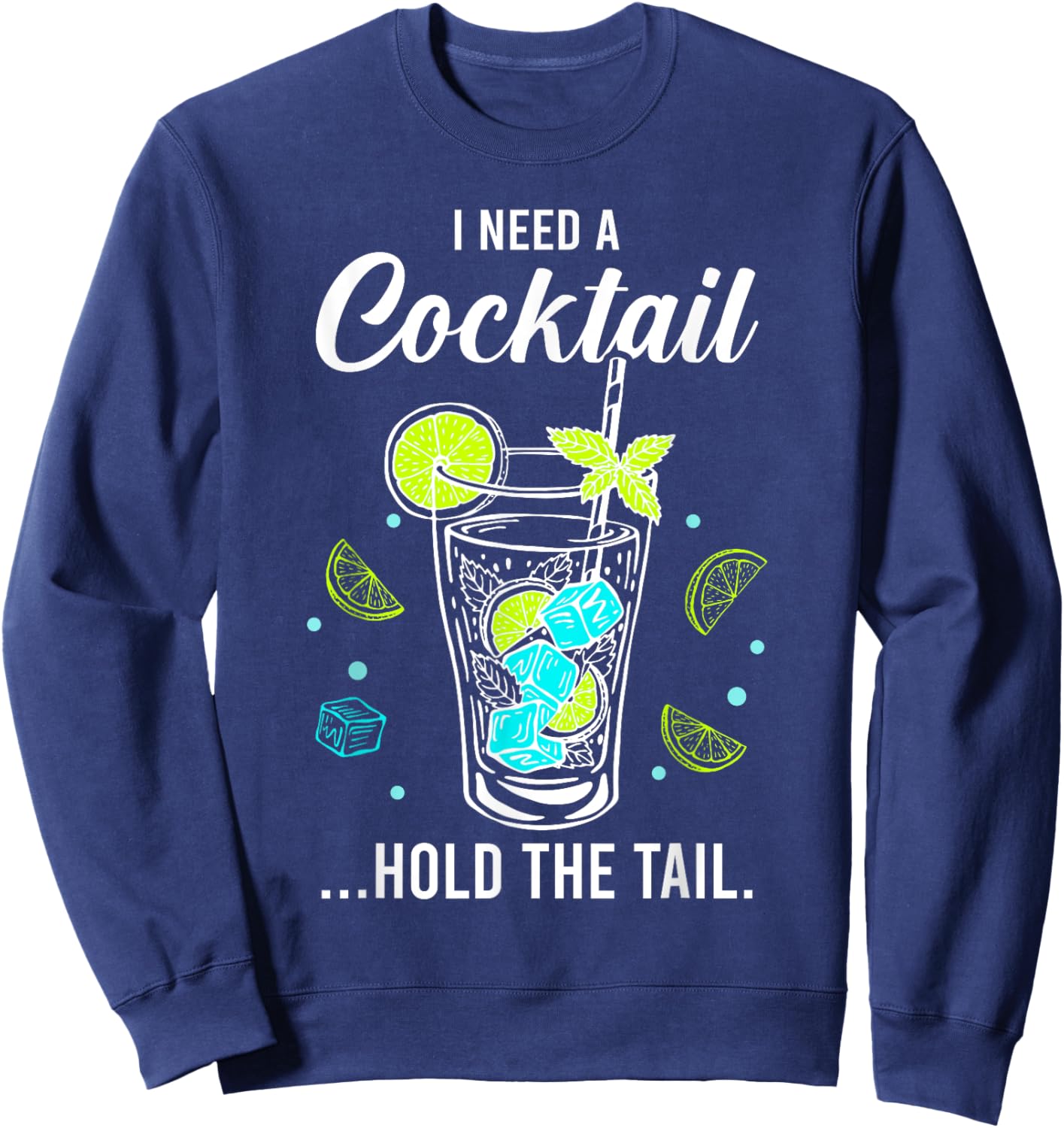 I Need A Cocktail, Hold The Tail, Funny Drinking Party Sweatshirt - Sweatshirt | Navy