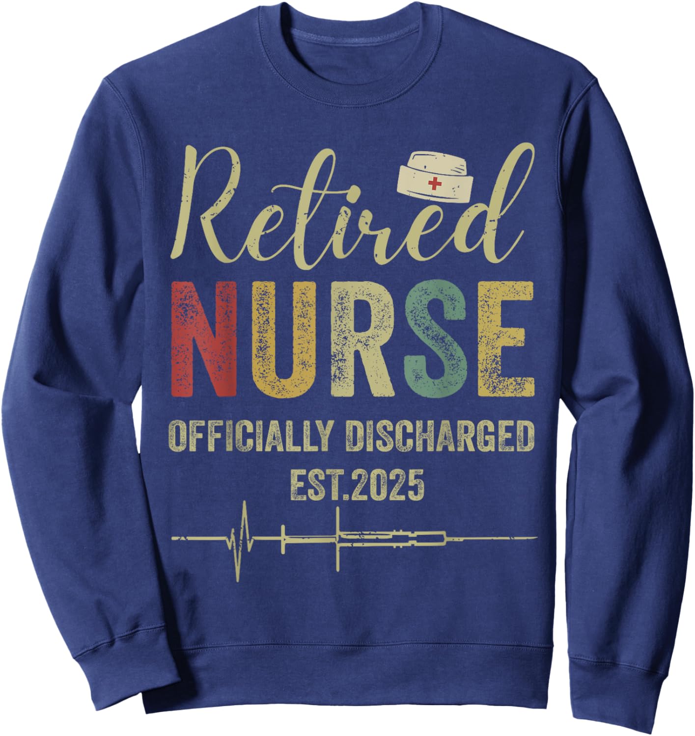 Retired Nurse Est 2025 Officially Discharged Retirement Sweatshirt - Sweatshirt | Navy