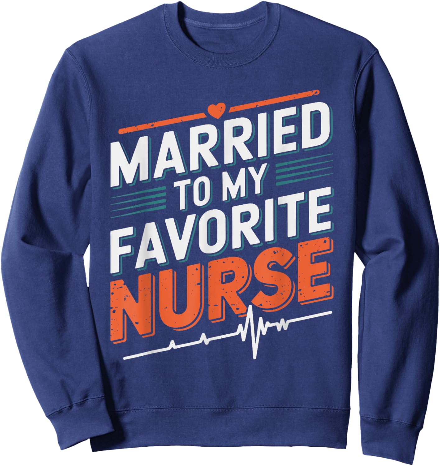 nurse husband Married To My Favorite Nurse, nursing wife Sweatshirt - Sweatshirt | Navy