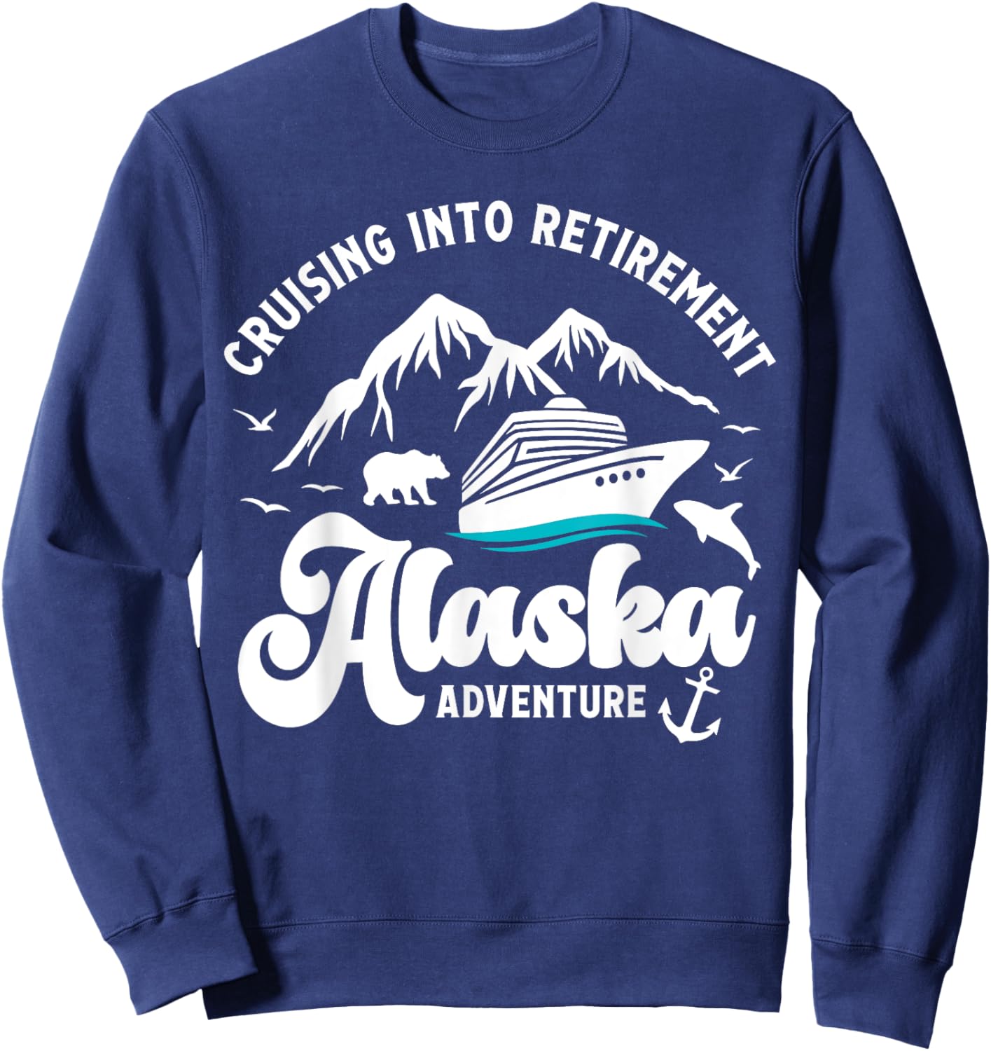 Cruising Into Retirement Alaska Retired Cruise Lovers Sweatshirt - Sweatshirt | Navy