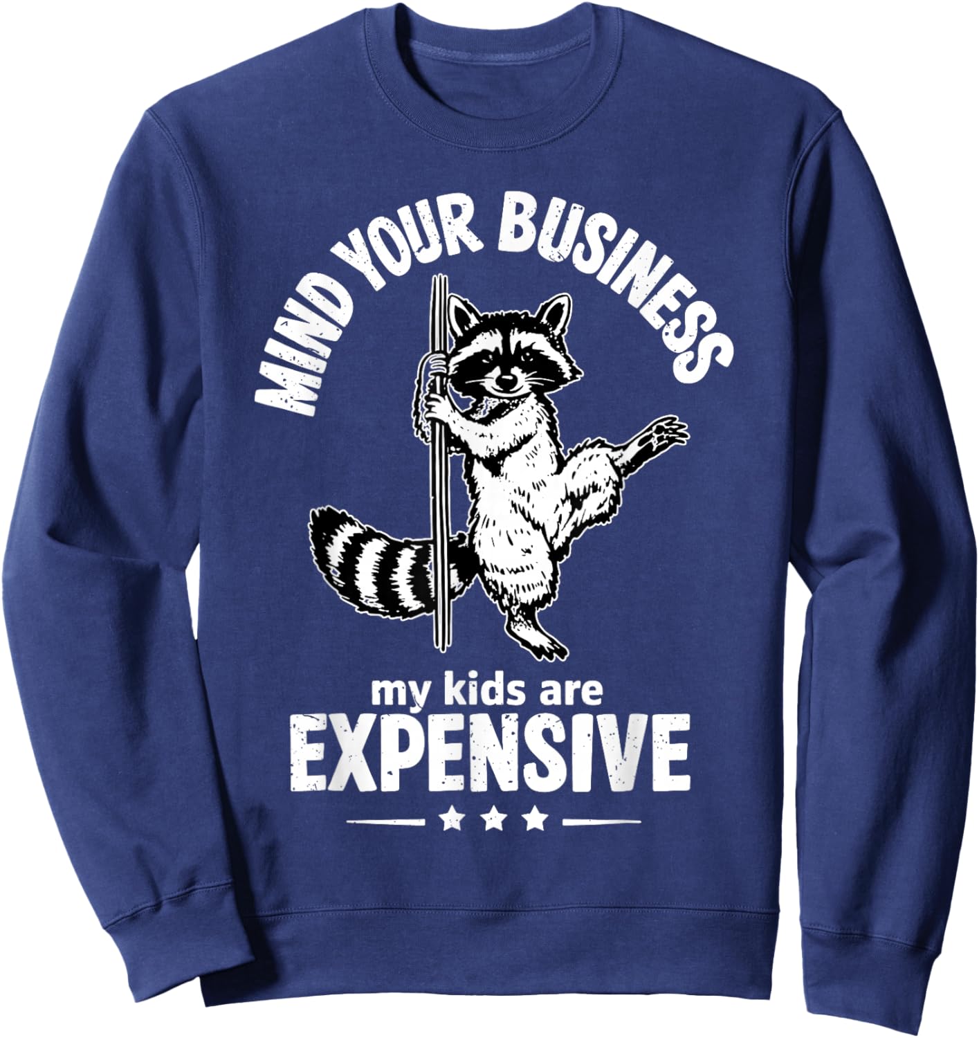 Mind Your Business My Kids are Expensive Funny Raccoon Sayin Sweatshirt - Sweatshirt | Navy
