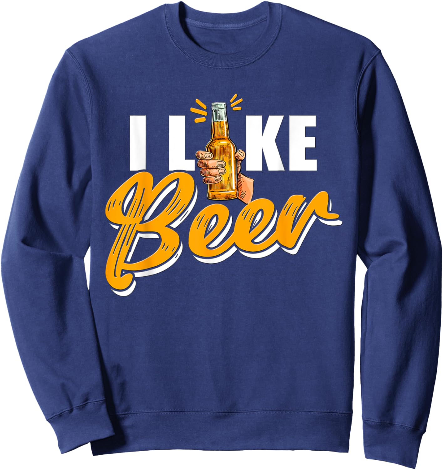 I Like Beer Lover Drinking Beers Drink Beer Sweatshirt - Sweatshirt | Navy
