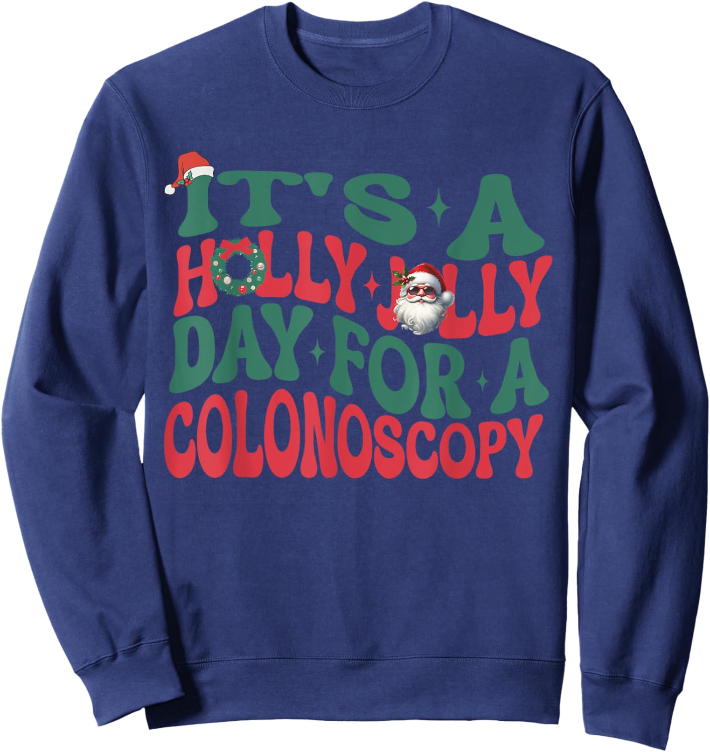 It's A Holly Xmas Jolly Day For A Colonoscopy Christmas Sweatshirt - Sweatshirt | Navy
