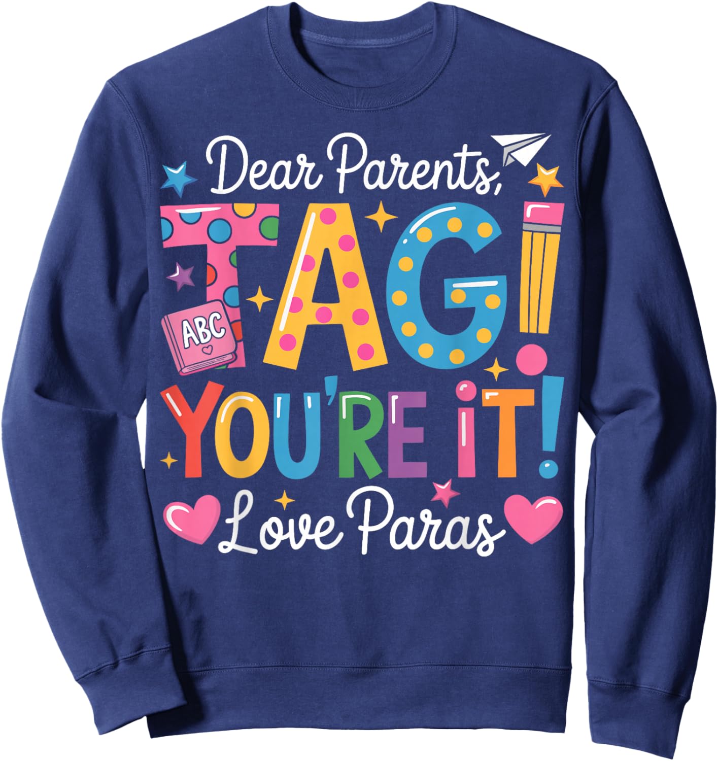 Dear Parents Tag You're It Love Paras Last Day of School Sweatshirt - Sweatshirt | Navy