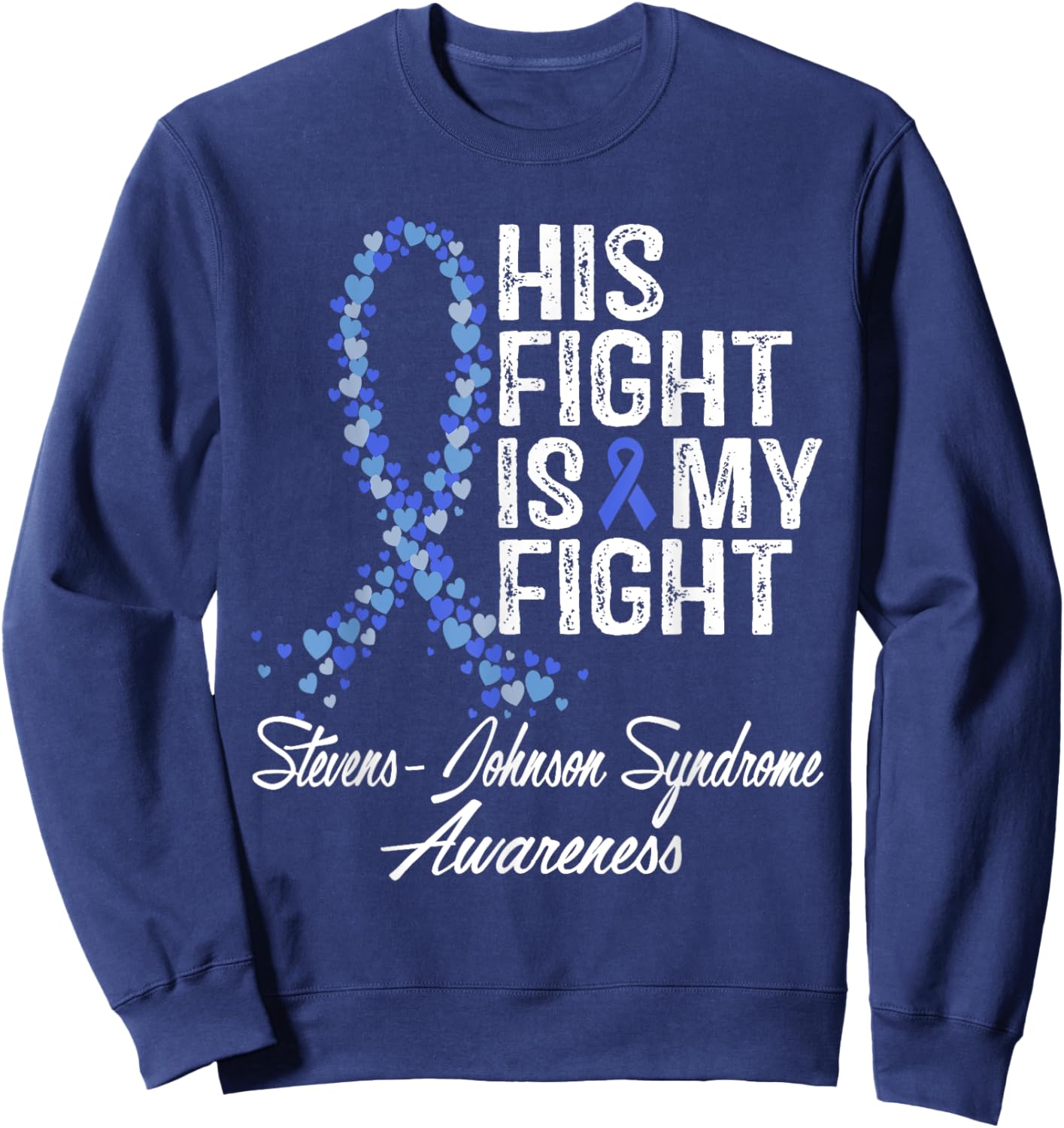 Stevens-Johnson Syndrome Awareness His Fight Warrior Support Sweatshirt - Sweatshirt | Navy