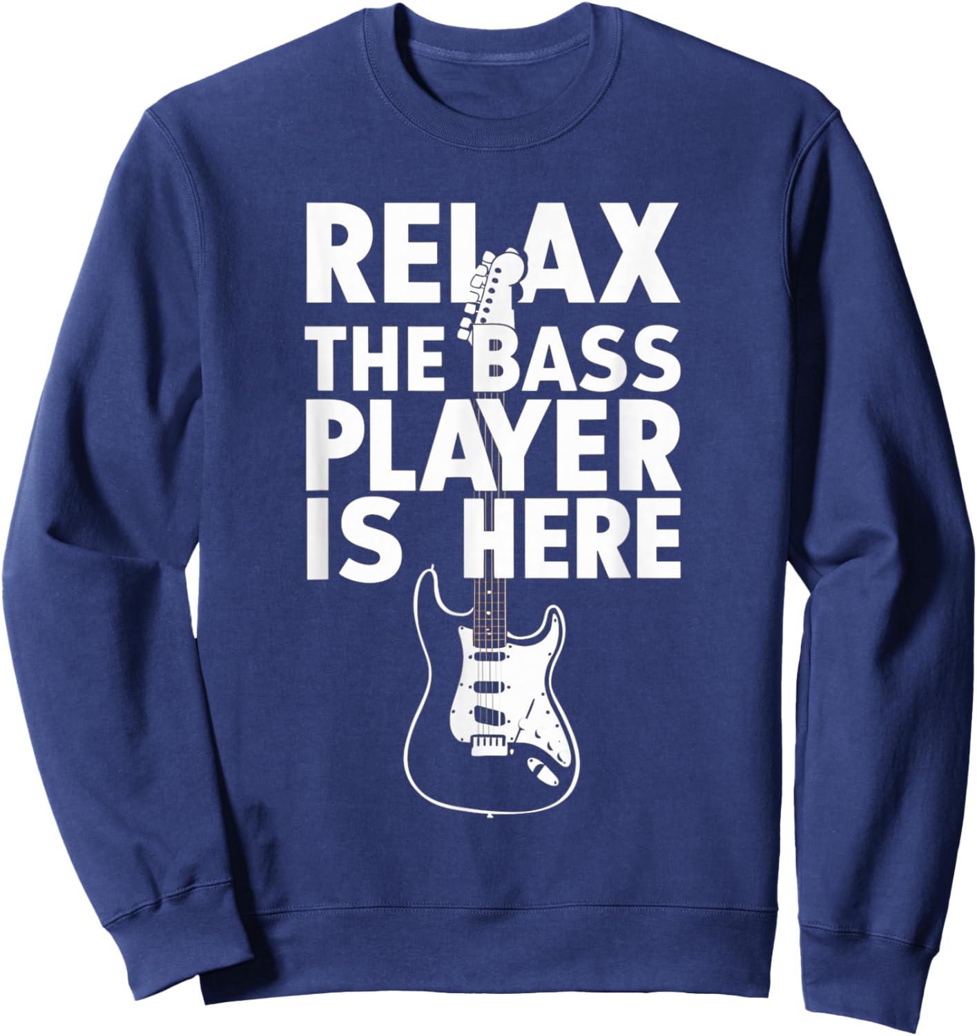 Relax The Bass Player Is Here Funny Bass Guitar Guitarist Sweatshirt - Sweatshirt | Navy