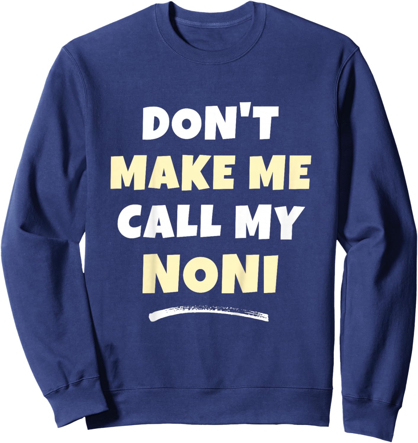 Kids Don't Make Me Call My Noni Kids Grandkids Funny Sweatshirt - Sweatshirt | Navy
