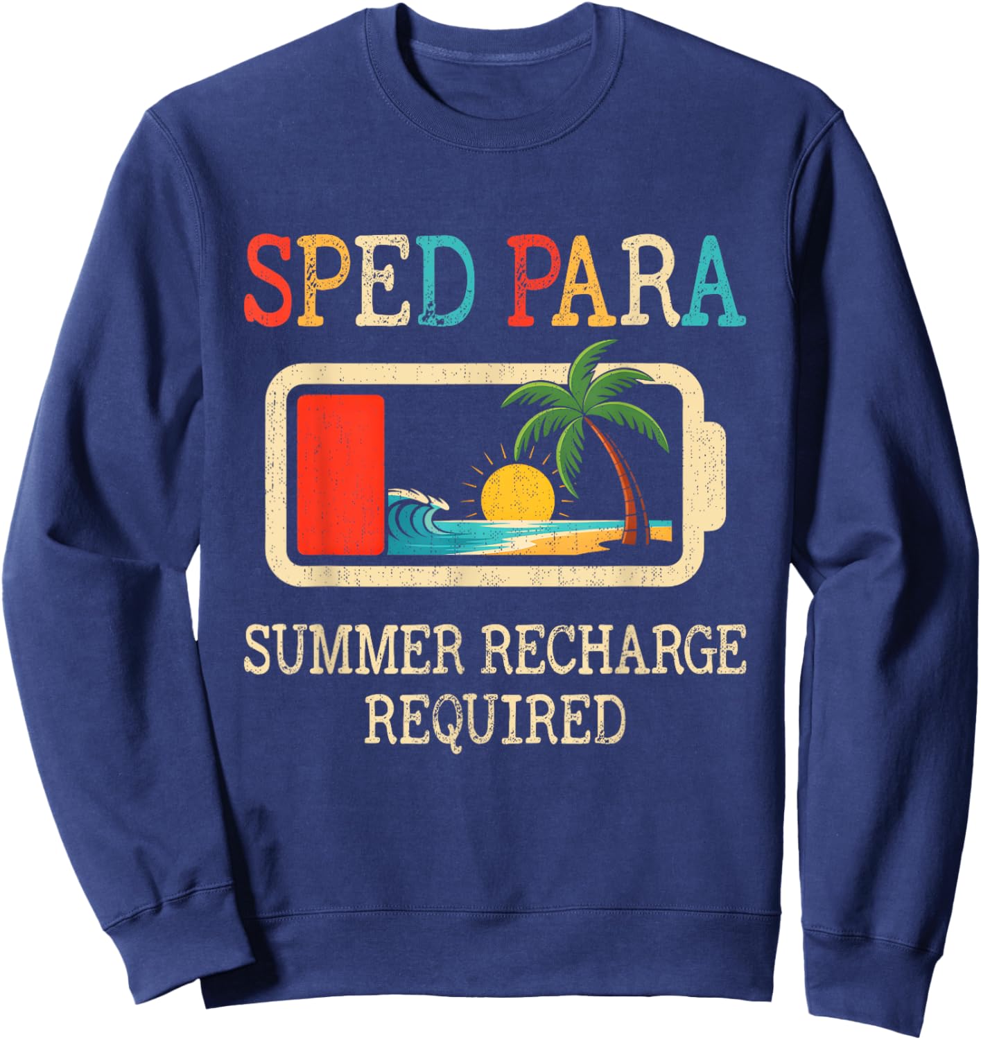 Sped Para Summer Recharge Required End Of School Year Sweatshirt - Sweatshirt | Navy