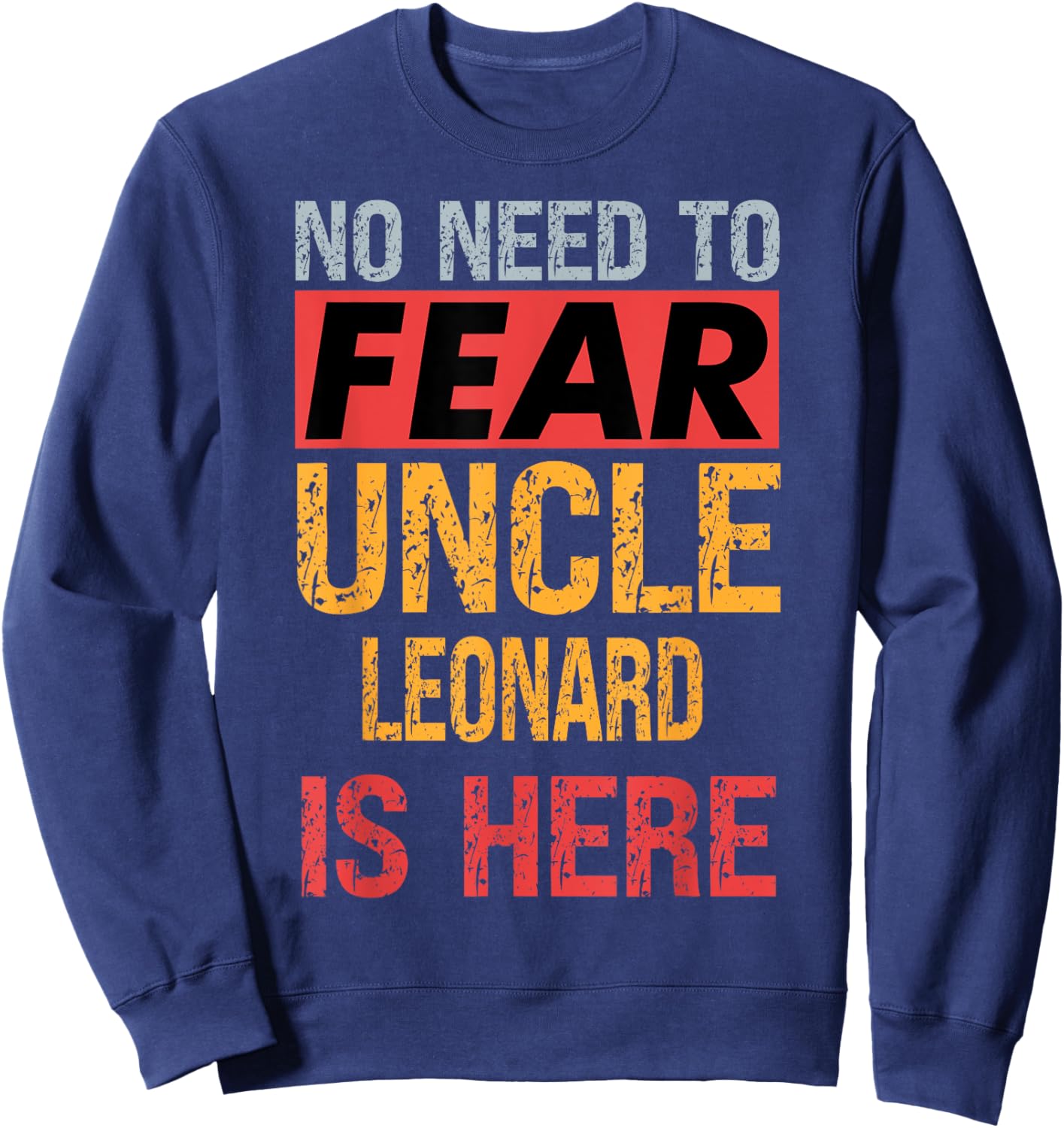 No Need To Fear Uncle Leonard Is Here Funny Hero Uncle Sweatshirt - Sweatshirt | Navy