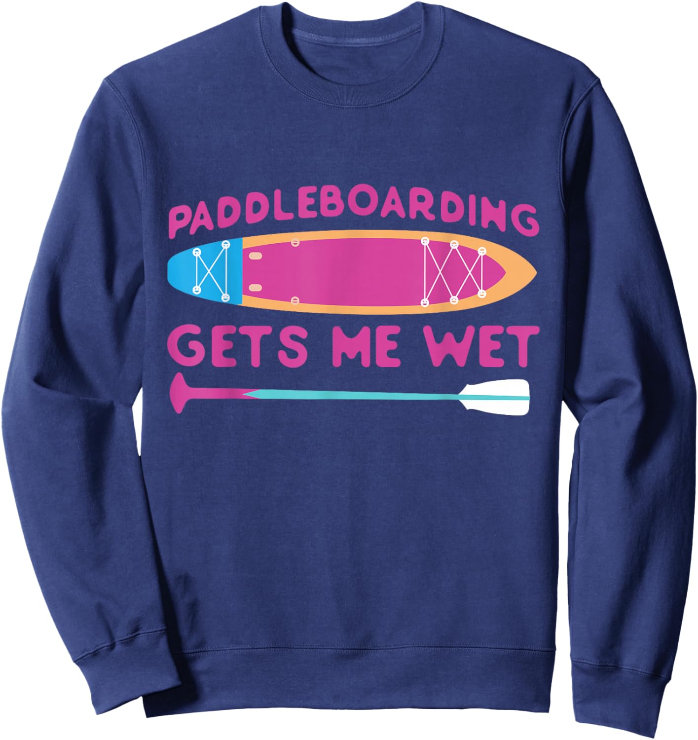 SUP Paddleboard Paddleboarding Gets Me Wet Girl Sweatshirt - Sweatshirt | Navy