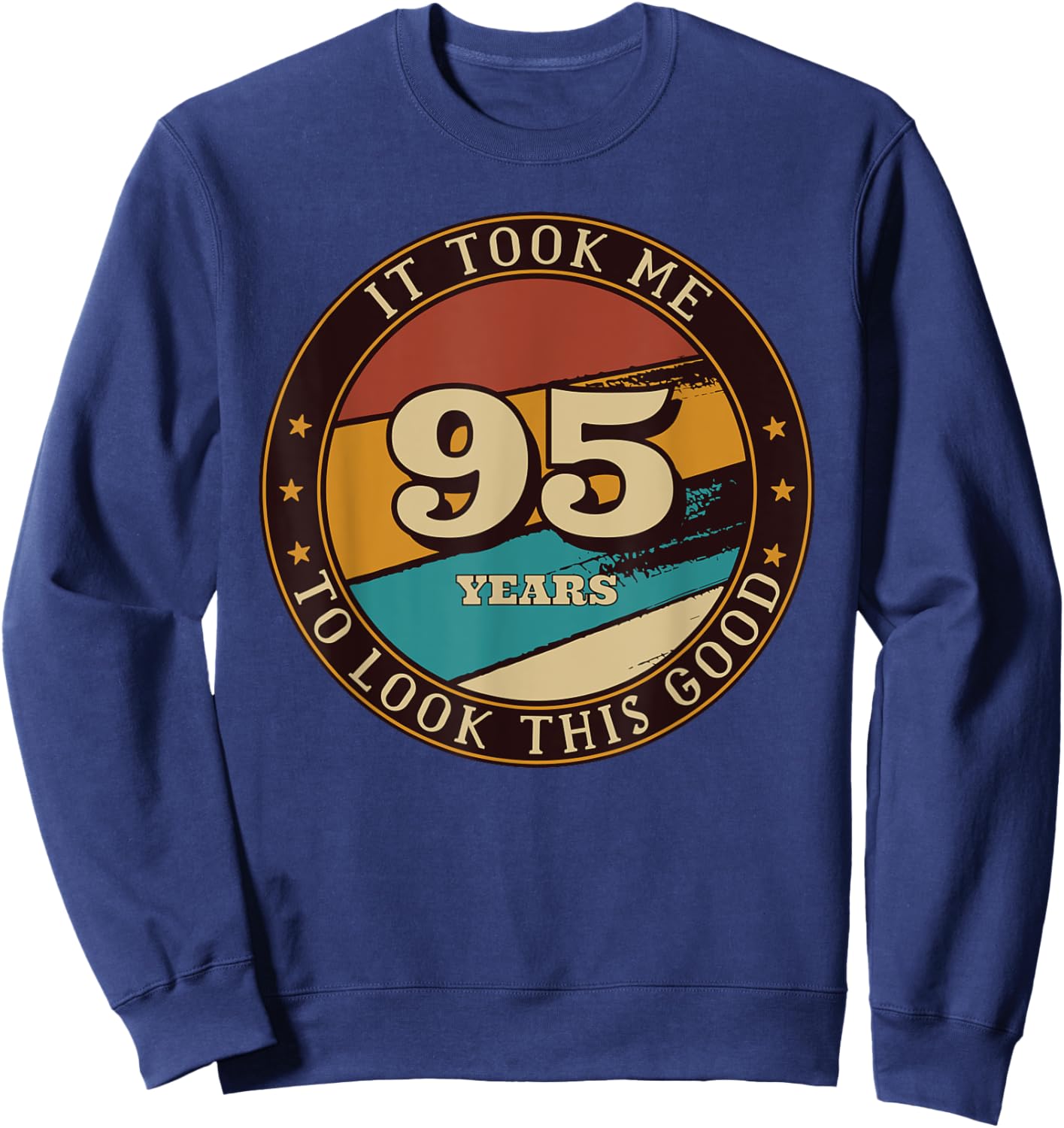 It Took Me 95 Years To Look This Good Funny 95th Birthday Sweatshirt - Sweatshirt | Navy