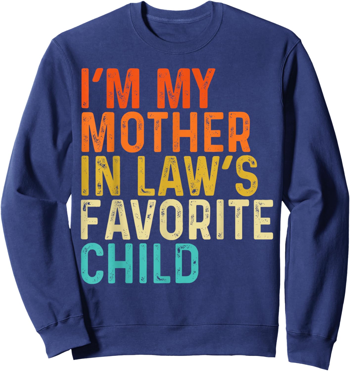 I'm My Mother in Laws Favorite Child Funny Parent Men Women Sweatshirt - Sweatshirt | Navy
