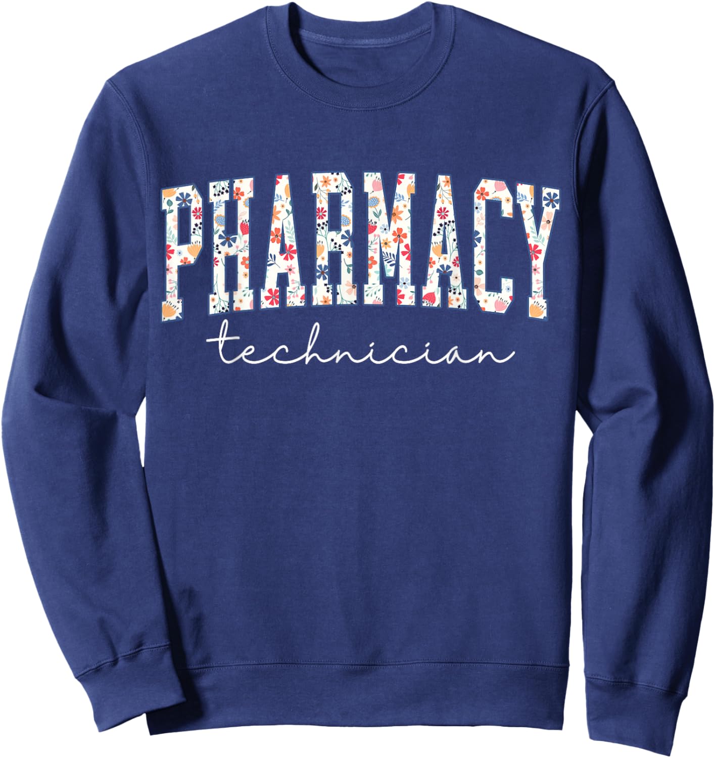 Floral Pharmacy Technician Appreciation Pharmacist Tech Sweatshirt - Sweatshirt | Navy
