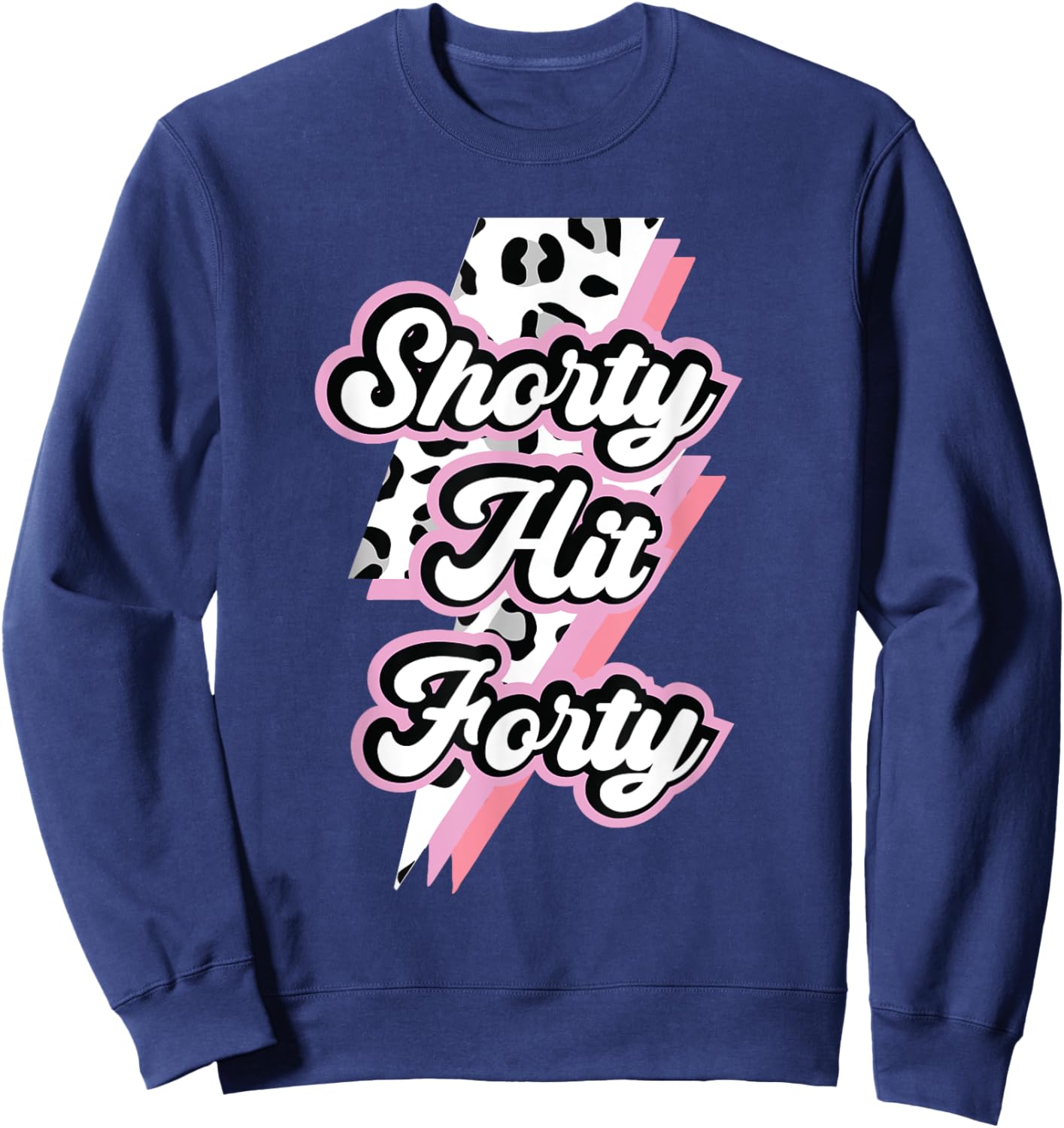 Funny Shorty Hit Forty Turning 40th Birthday Hello Forties Sweatshirt - Sweatshirt | Navy
