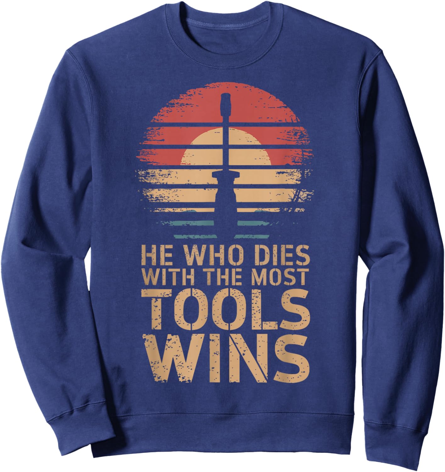 He Who Dies With The Most Tools Wins Sweatshirt - Sweatshirt | Navy
