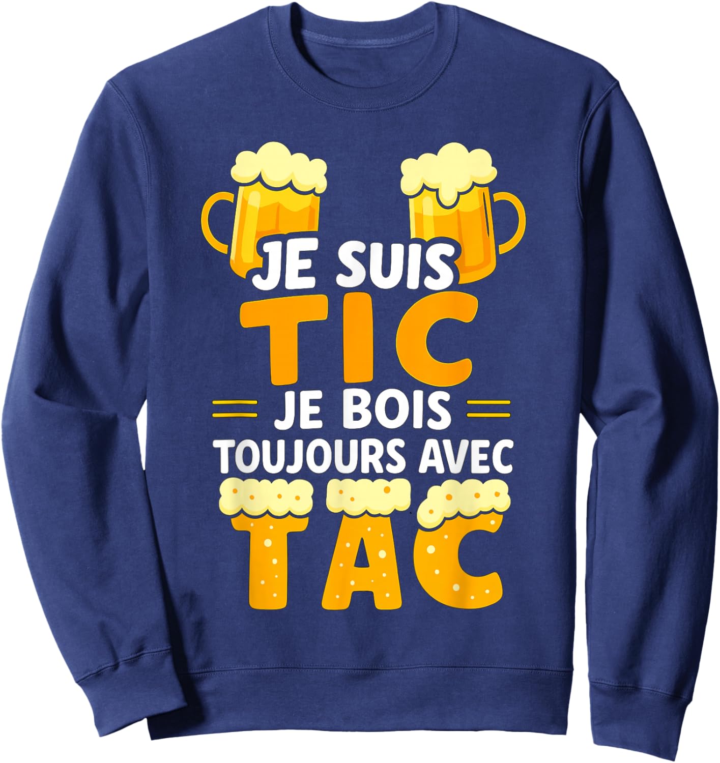 Je suis TIC Je Bois Toujours avec TAC - Assorted Humour Beer Sweatshirt - Sweatshirt | Navy