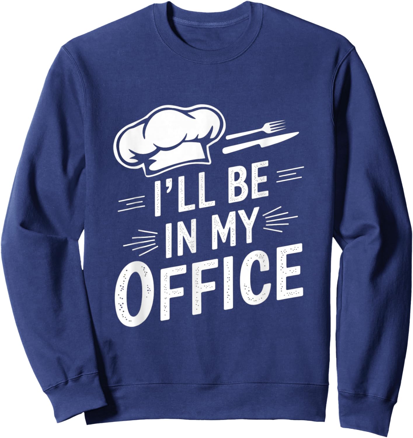 Vintage Funny Chef Memes I’ll Be In My Office Kitchen Sweatshirt - Sweatshirt | Navy