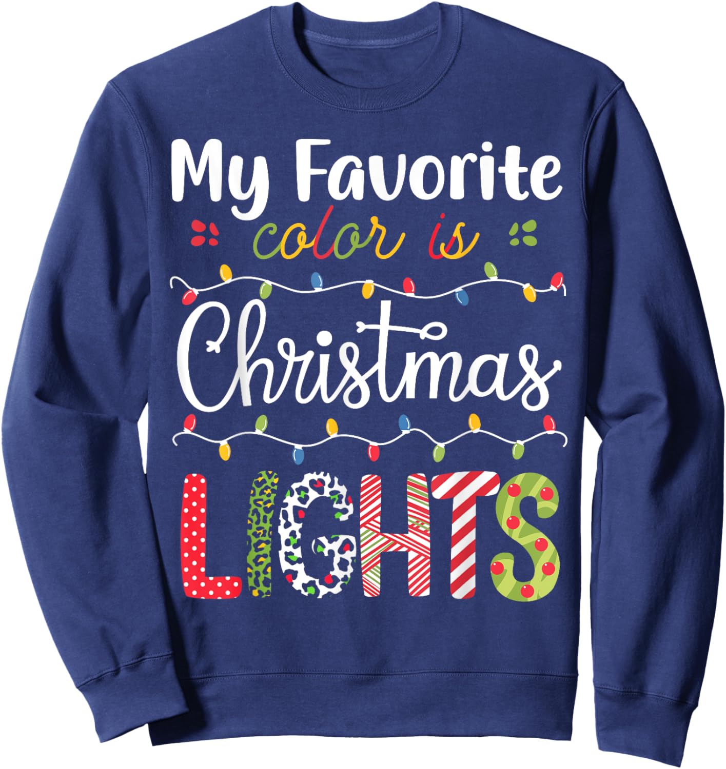 My Favorite Color Is Christmas Lights Funny Xmas Family Sweatshirt - Sweatshirt | Navy