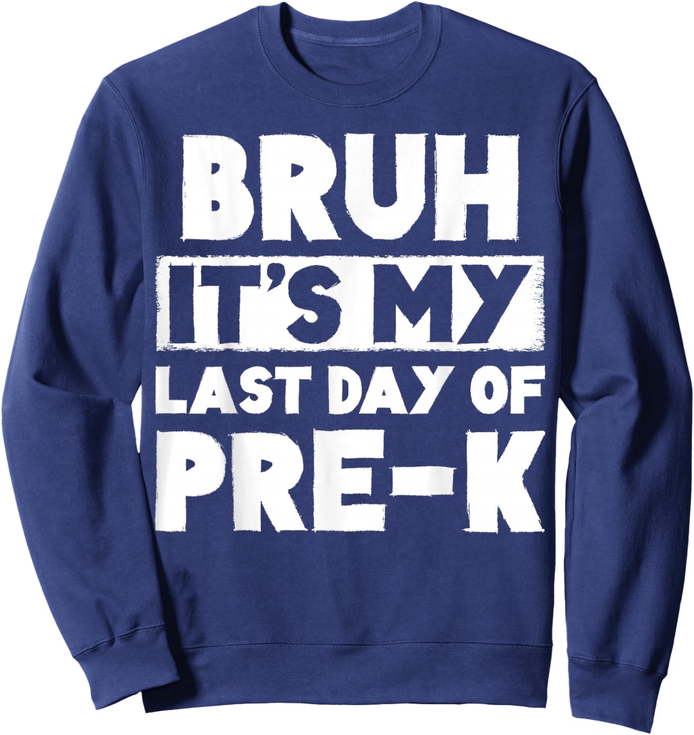 Bruh It's My Last Day Of Pre-K Teacher Summer Vacation Sweatshirt - Sweatshirt | Navy