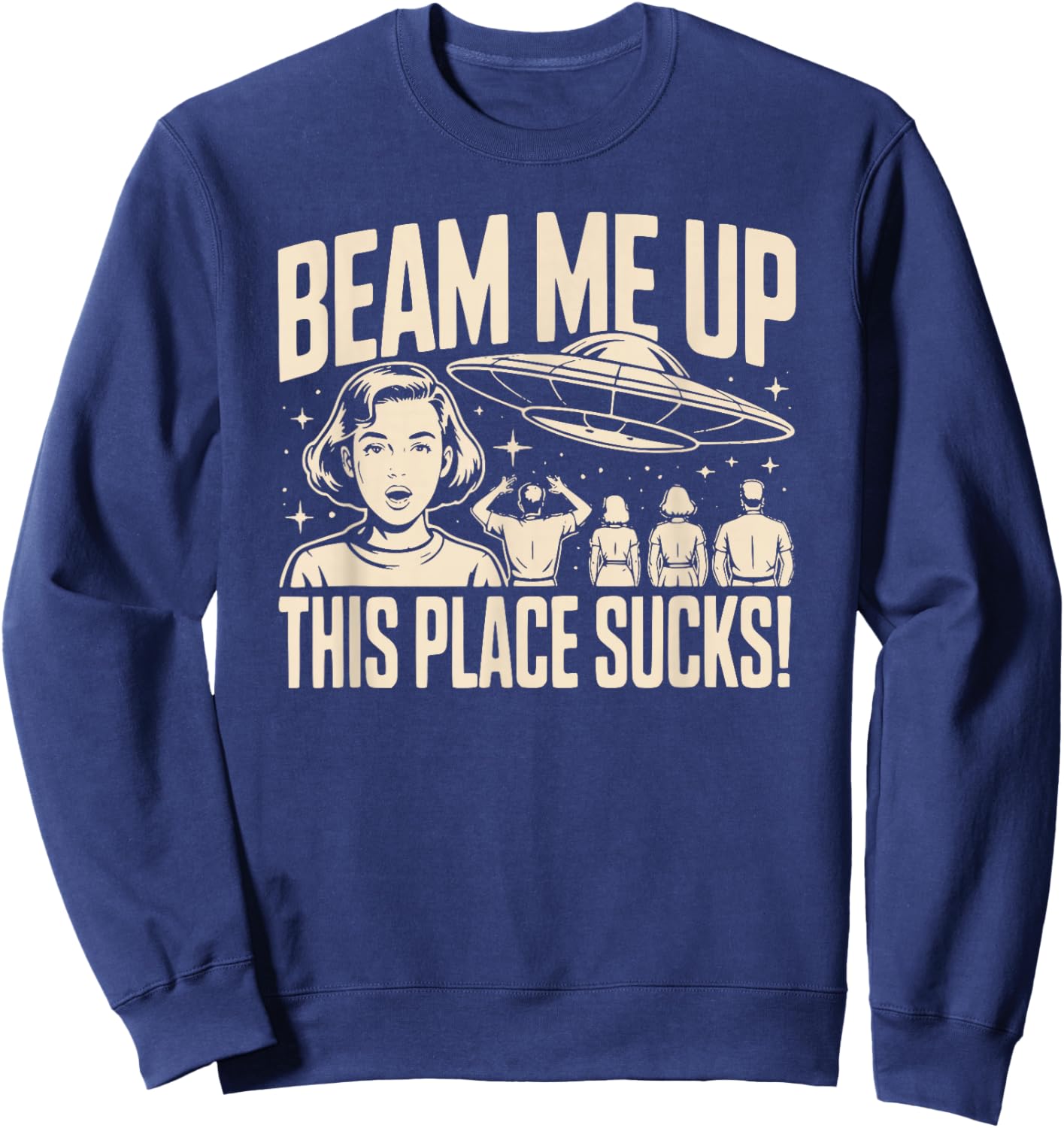Beam Me Up This Place Sucks Spaceship Retro Sweatshirt - Sweatshirt | Navy